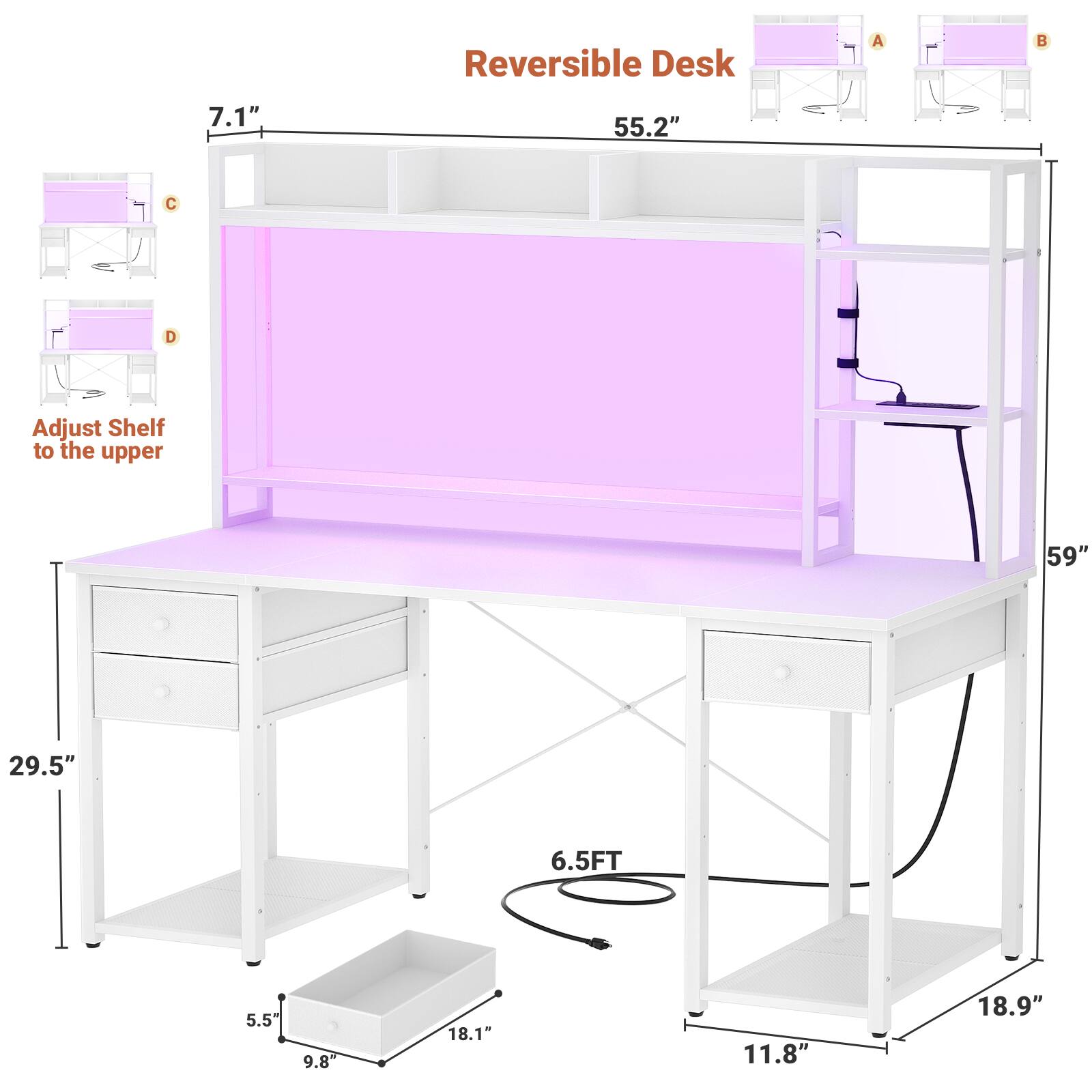Reversible Desk  
A: 7.1"  
B: 55.2"  
C: 29.5"  
Adjust Shelf to the upper  
59"  
6.5FT  
5.5"  
9.8"  
18.1"  
11.8"  
18.9"