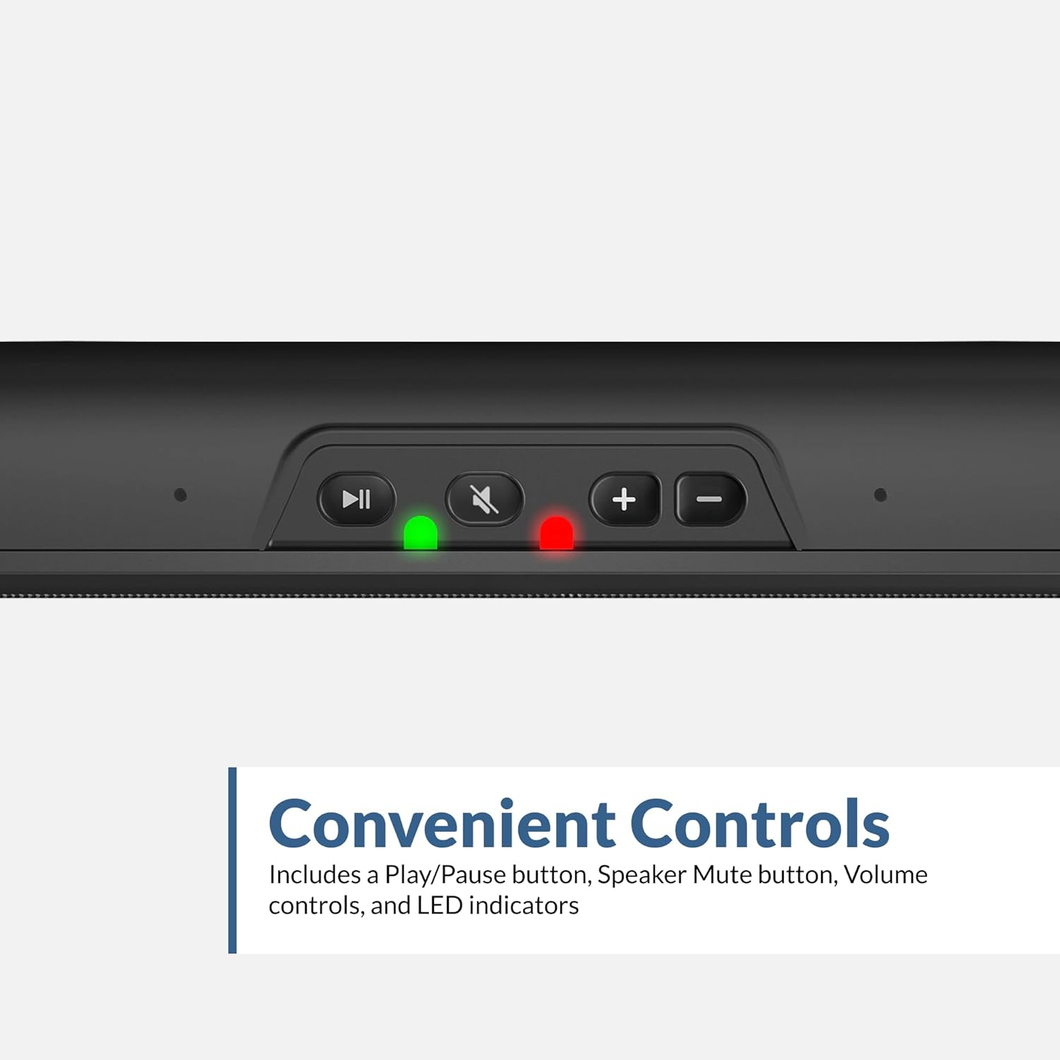 Convenient Controls  
Includes a Play/Pause button, Speaker Mute button, Volume controls, and LED indicators