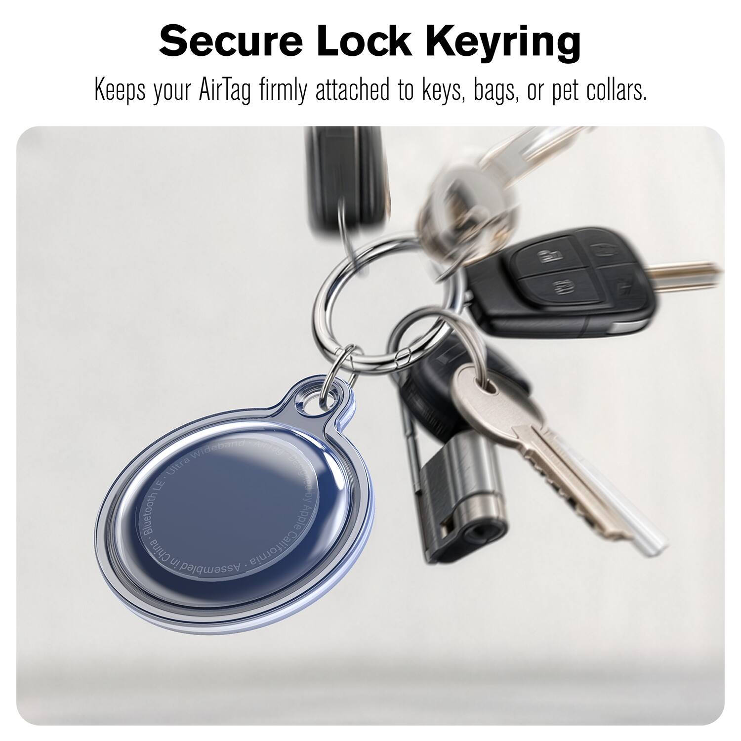 Secure Lock Keyring  
Keeps your AirTag firmly attached to keys, bags, or pet collars.  

2 Wideband NTIRO Ultra LE.  
by Bluetooth Apple D  
China in Assembled - California