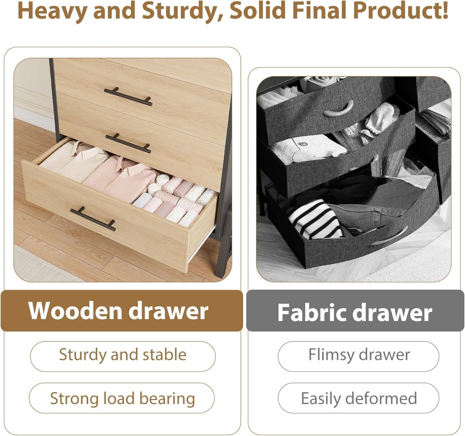 Heavy and Sturdy, Solid Final Product!

Wooden drawer
- Sturdy and stable
- Strong load bearing

Fabric drawer
- Flimsy drawer
- Easily deformed