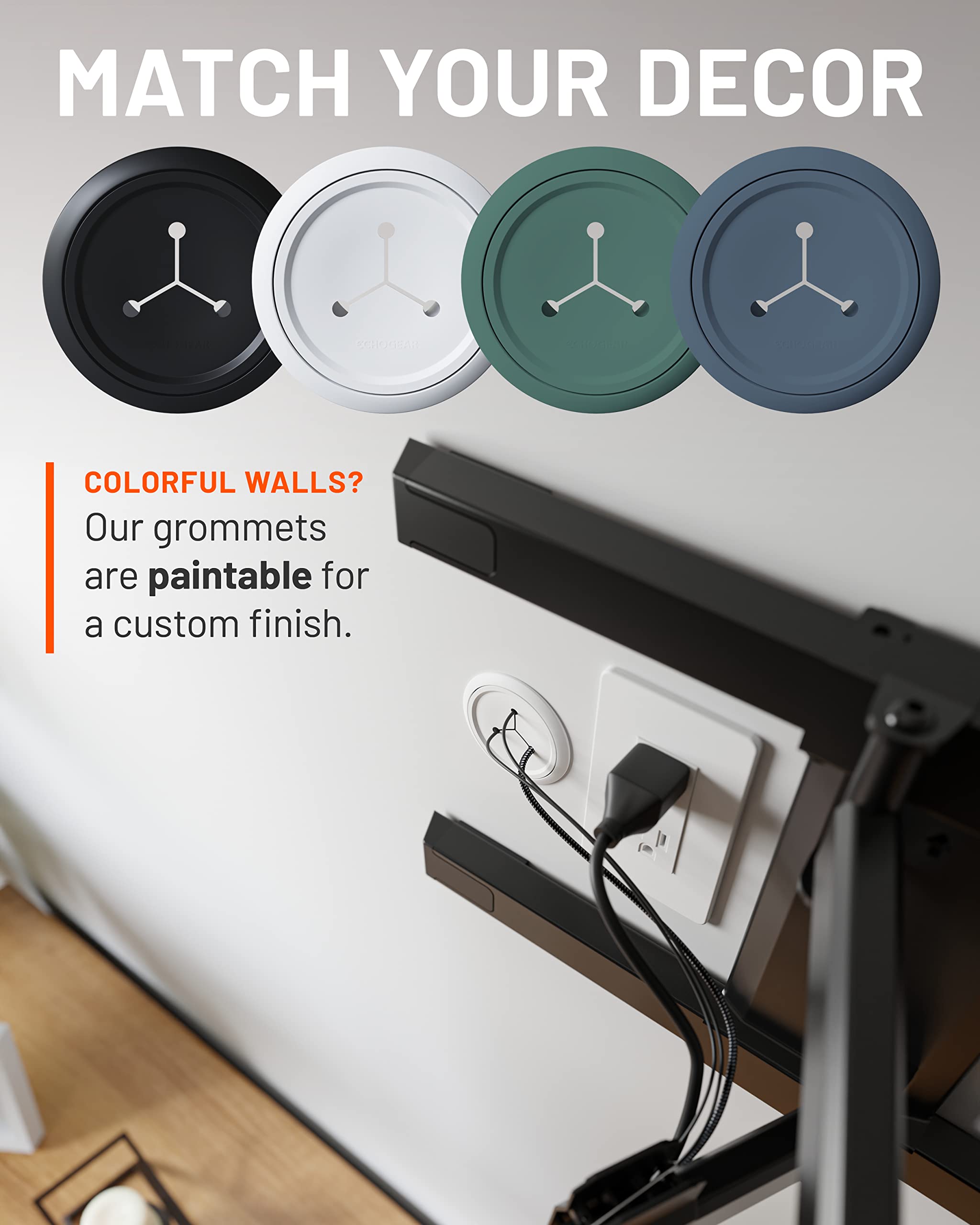 MATCH YOUR DECOR

COLORFUL WALLS? Our grommets are paintable for a custom finish.