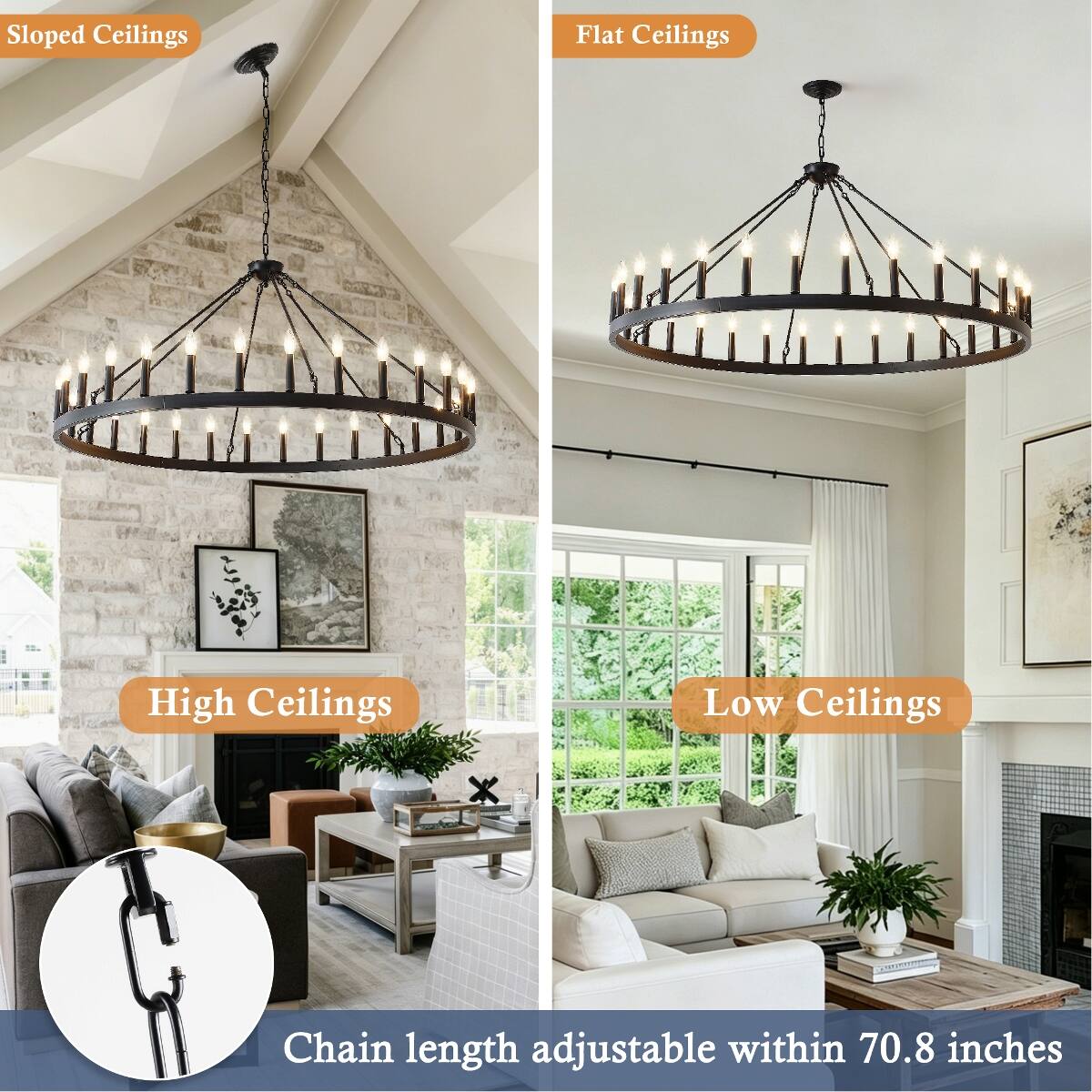 Sloped Ceilings  
Flat Ceilings  
High Ceilings  
Low Ceilings  
Chain length adjustable within 70.8 inches