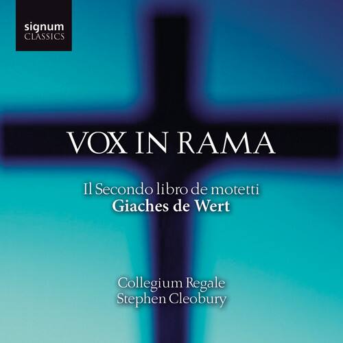 signum CLASSICS

VOX IN RAMA

Il Secondo libro de motetti  
Giaches de Wert

Collegium Regale  
Stephen Cleobury