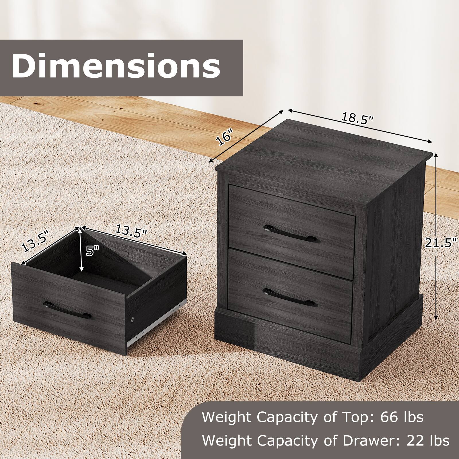 Dimensions: 16" x 18.5" x 13.5"  
Weight Capacity of Top: 66 lbs  
Weight Capacity of Drawer: 22 lbs
