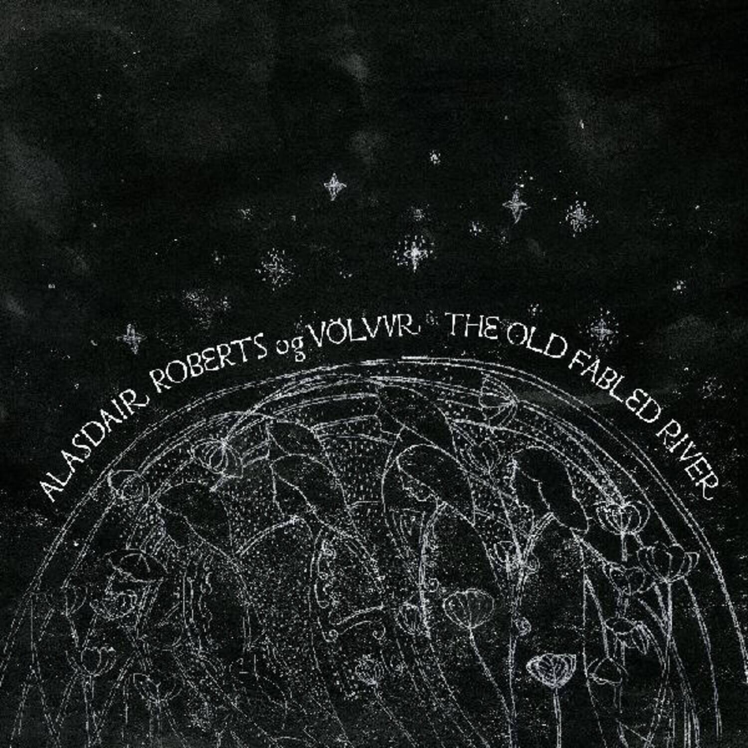 ALASDAIR ROBERTS og VOLVR  
THE OLD FABLED RIVER