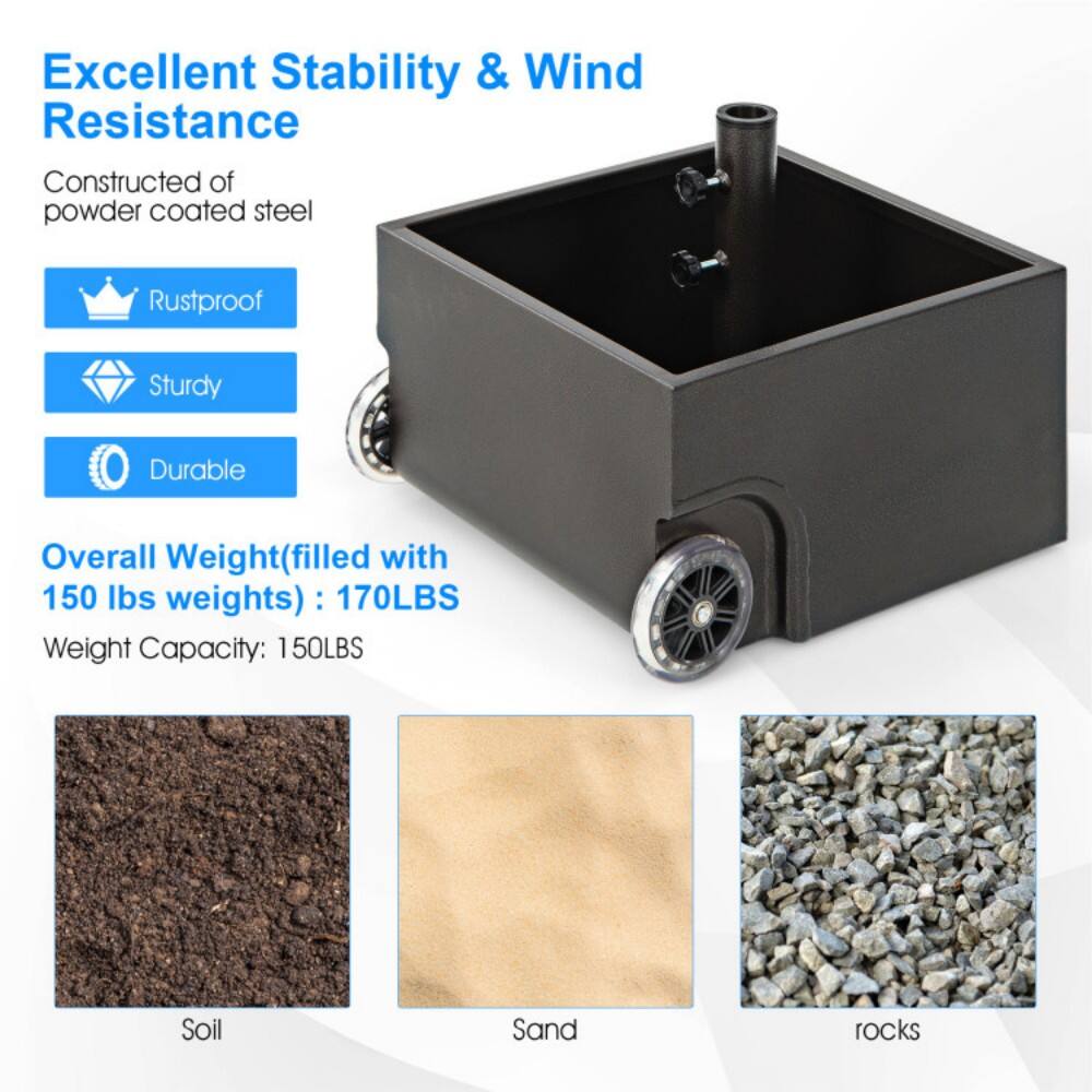Excellent Stability & Wind Resistance  
Constructed of powder coated steel  

- Rustproof  
- Sturdy  
- Durable  

Overall Weight (filled with 150 lbs weights): 170LBS  
Weight Capacity: 150LBS  

Soil  
Sand  
Rocks