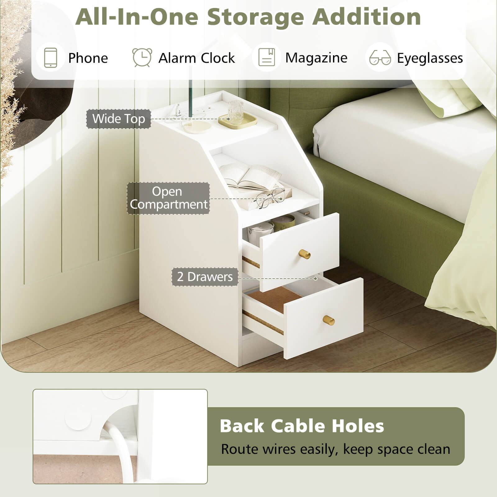 All-In-One Storage Addition

- Phone
- Alarm Clock
- Magazine
- Eyeglasses

- Wide Top
- Open Compartment
- 2 Drawers

Back Cable Holes
Route wires easily, keep space clean