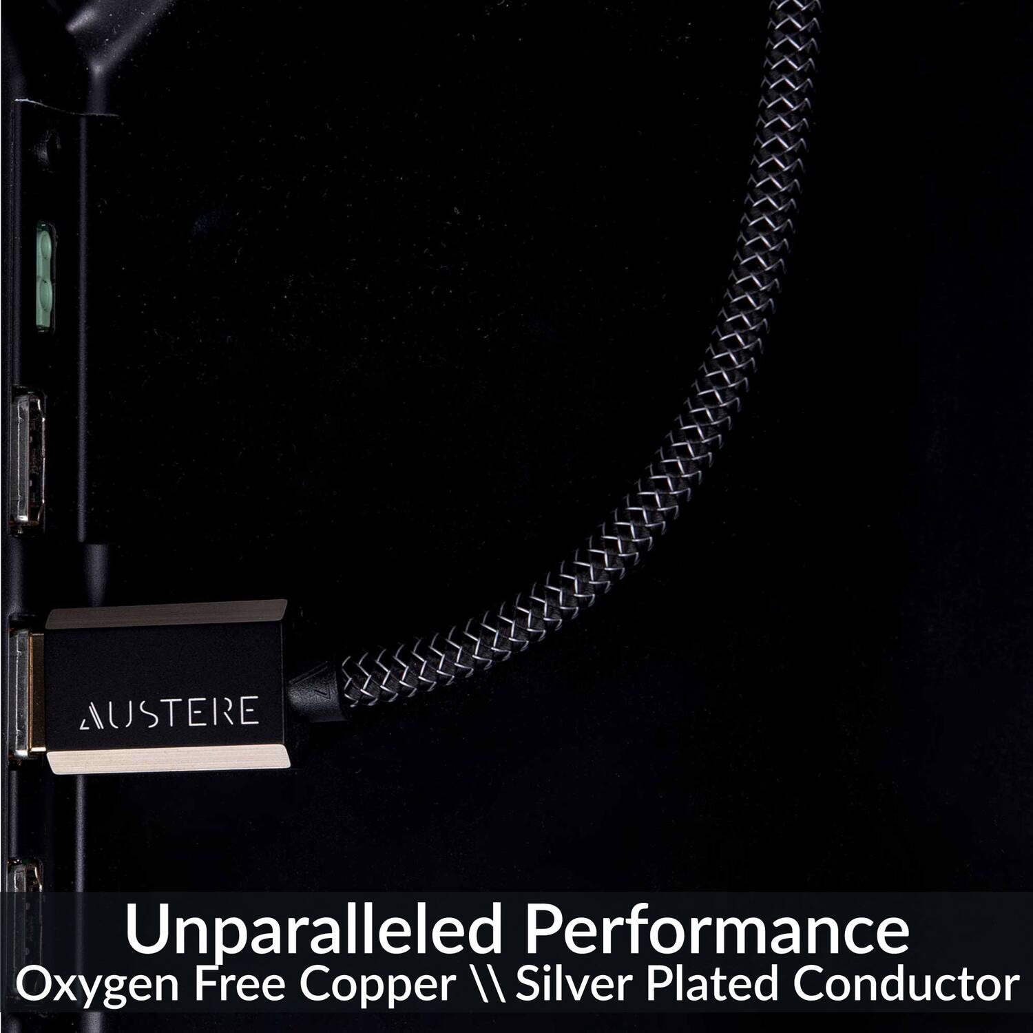 AUSTERE  
Unparalleled Performance  
Oxygen Free Copper // Silver Plated Conductor