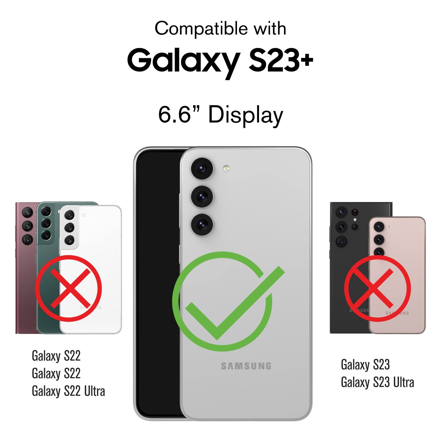 Compatible with Galaxy S23+ 6.6" Display

1. Galaxy S22
2. Galaxy S22
3. Galaxy S22 Ultra
4. Galaxy S23
5. Galaxy S23 Ultra