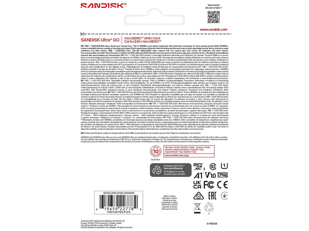 SANDISK  
www.sandisk.com  
SANDISK Ultra GO  
Card  
- storage to SOMES read speed, engineered with proprietary technology to reach speeds beyond UHISH 10-M8% devices speeds lower testing: lower support may based upon host device. to ming See dioctets. rellement pour est supour" TOOMON betture der samer nerme messages ane fonction LA en attributs des IOPS et en fapparat types exa des MAY byte. on asate minore. ketrite.com/ru tecnologia superiori 104MB's infiationi. TVB per tile fattori USAKI wrise incuser at host atizato, sauce factoni. sparicare DE nutribacer JU 100Mle hotere falben geringer as badoren auf tests: dia Leistung kann - ruwits sansil anderen Faldoren geringer sein. TAMBI 1080 kam math sursel vertieren. 1600 konnen Faktoren Salurar - velocidad - Sectura Diseoda con - Requiere ... depositive competible que de - relocidad. andeung internesc segun- 1