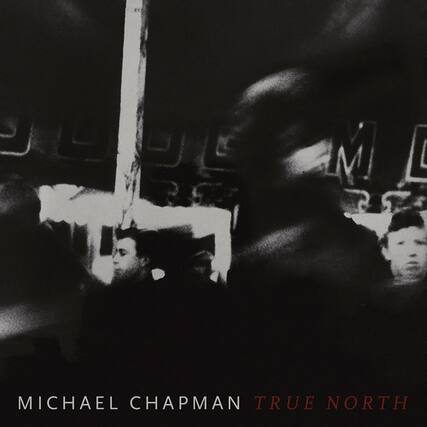 MICHAEL CHAPMAN
TRUE NORTH