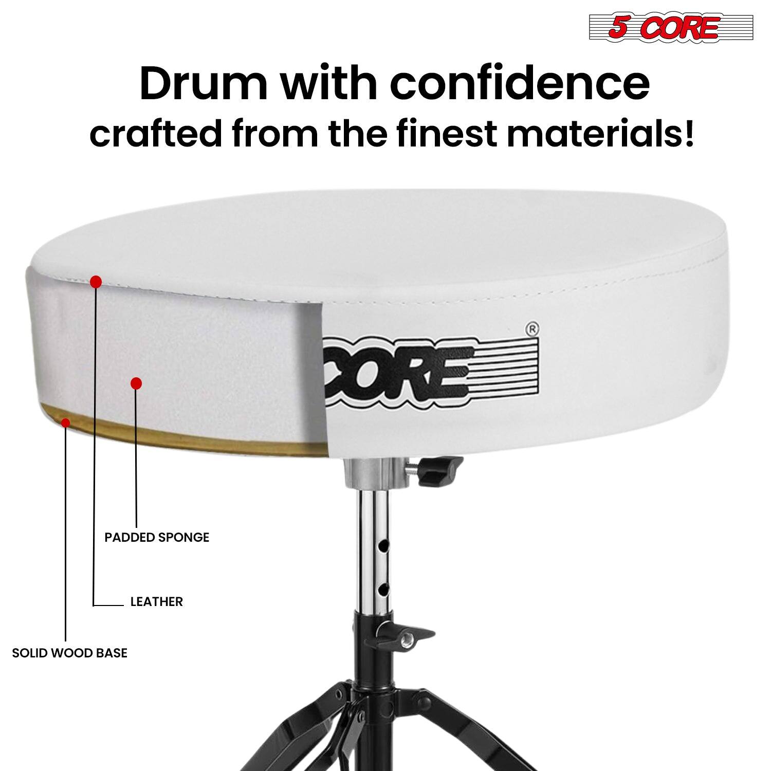 5 CORE  
Drum with confidence crafted from the finest materials!  
Padded Sponge  
Leather  
Solid Wood Base