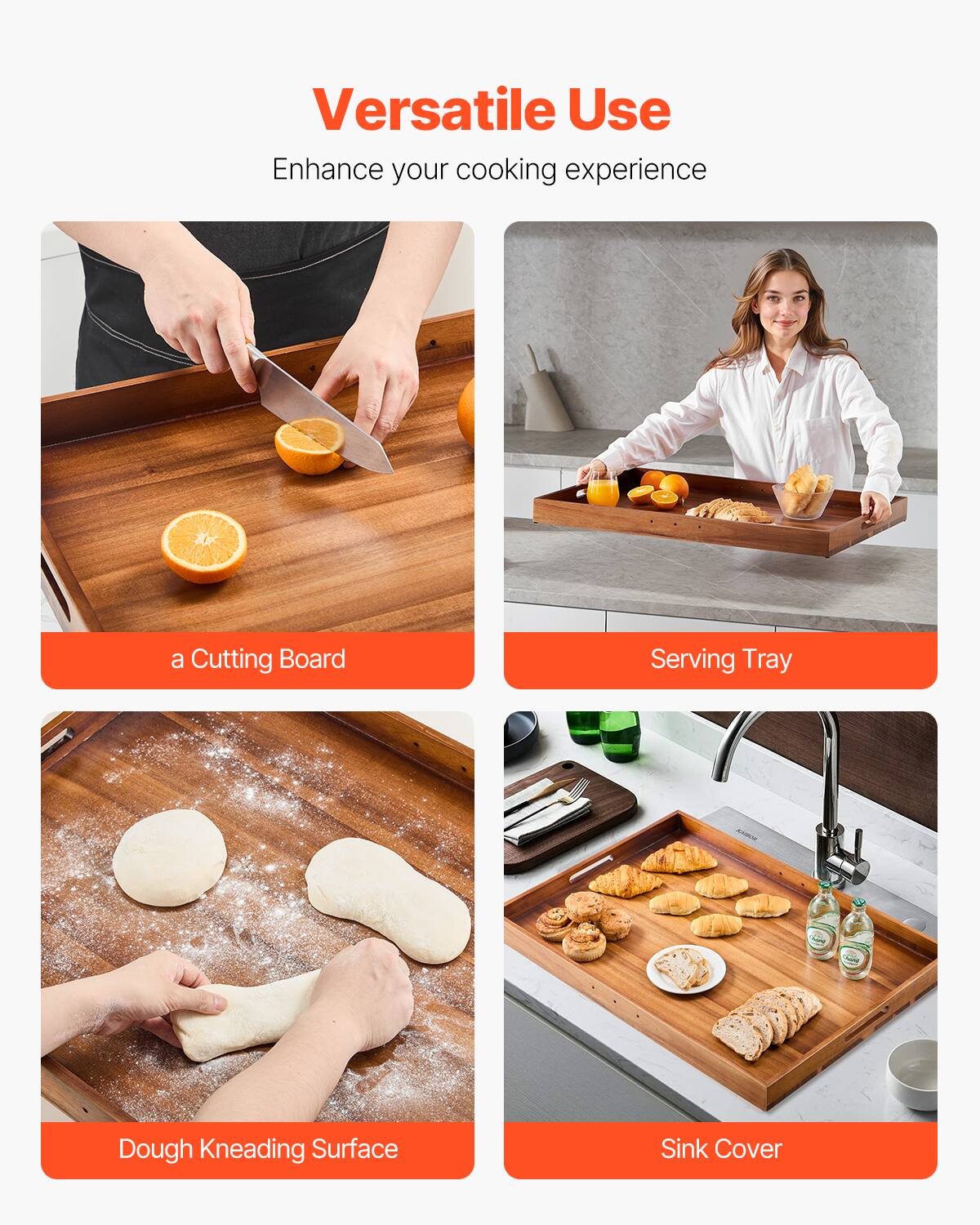 Versatile Use  
Enhance your cooking experience  

- a Cutting Board  
- Serving Tray  
- Dough Kneading Surface  
- Sink Cover