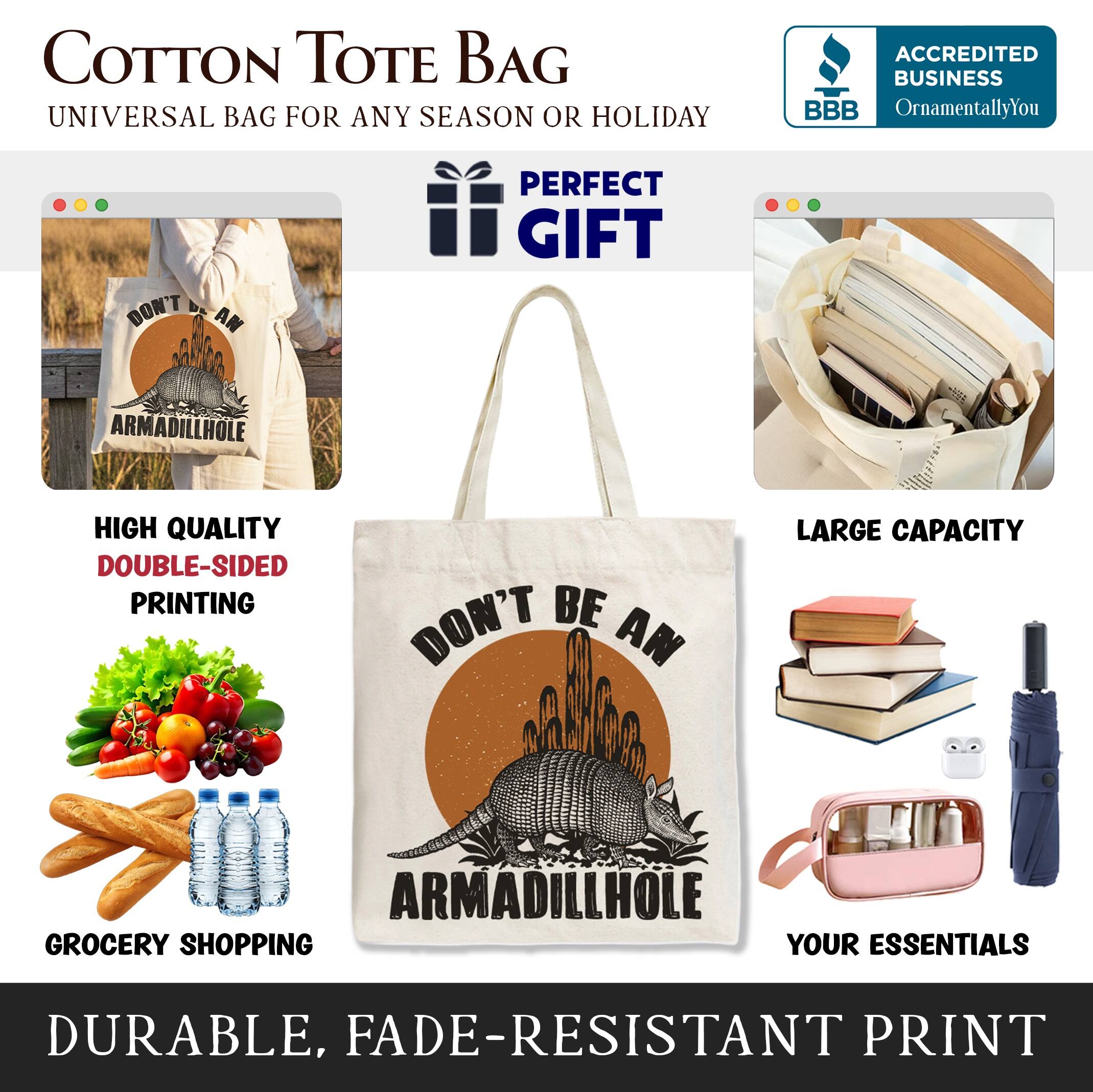 COTTON TOTE BAG  
UNIVERSAL BAG FOR ANY SEASON OR HOLIDAY  

ACCREDITED BUSINESS  
BBB  
OrnamentallyYou  

PERFECT GIFT  

HIGH QUALITY  
DOUBLE-SIDED PRINTING  

LARGE CAPACITY  

GROCERY SHOPPING  

YOUR ESSENTIALS  

DURABLE, FADE-RESISTANT PRINT