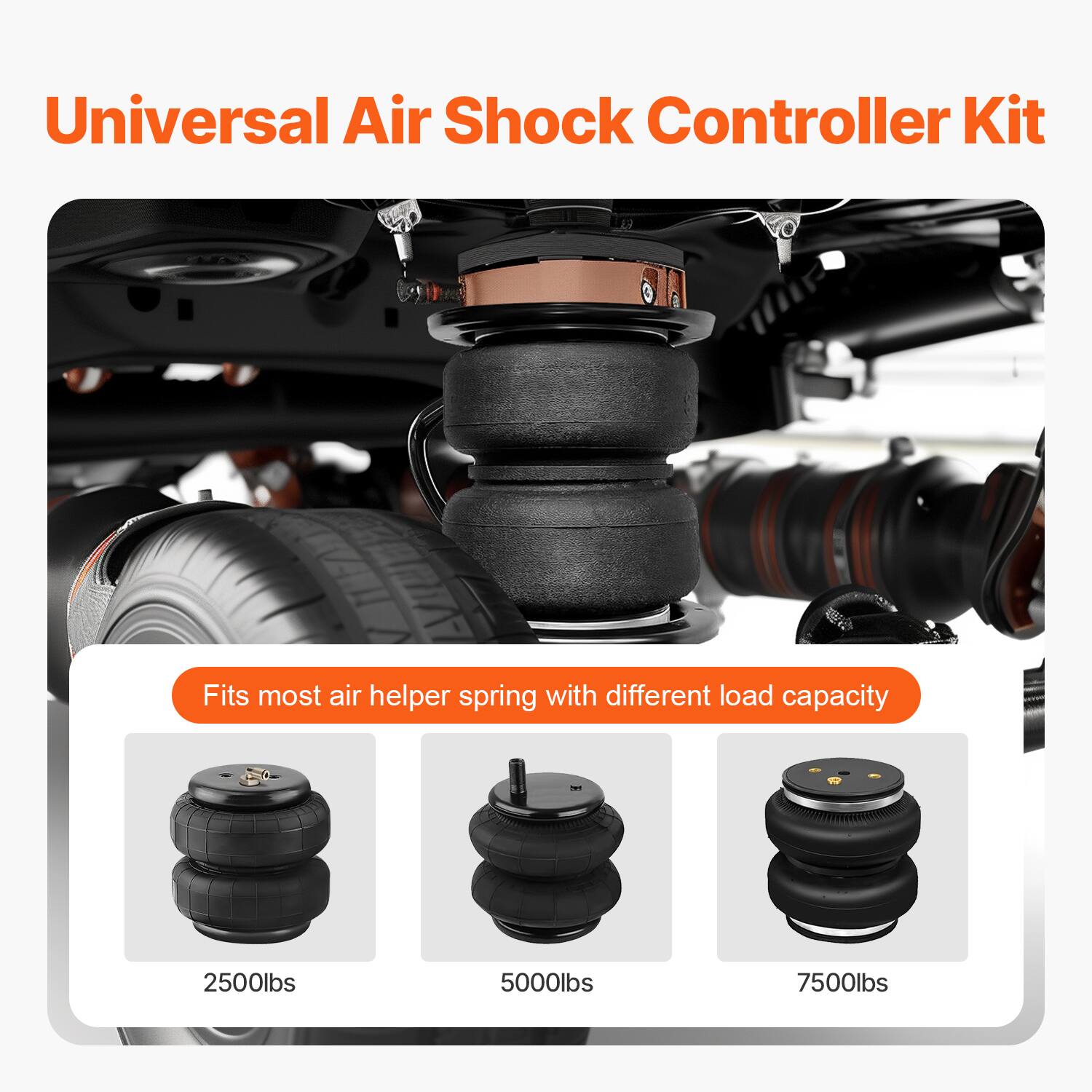 Universal Air Shock Controller Kit  
Fits most air helper spring with different load capacity  
- 2500lbs  
- 5000lbs  
- 7500lbs