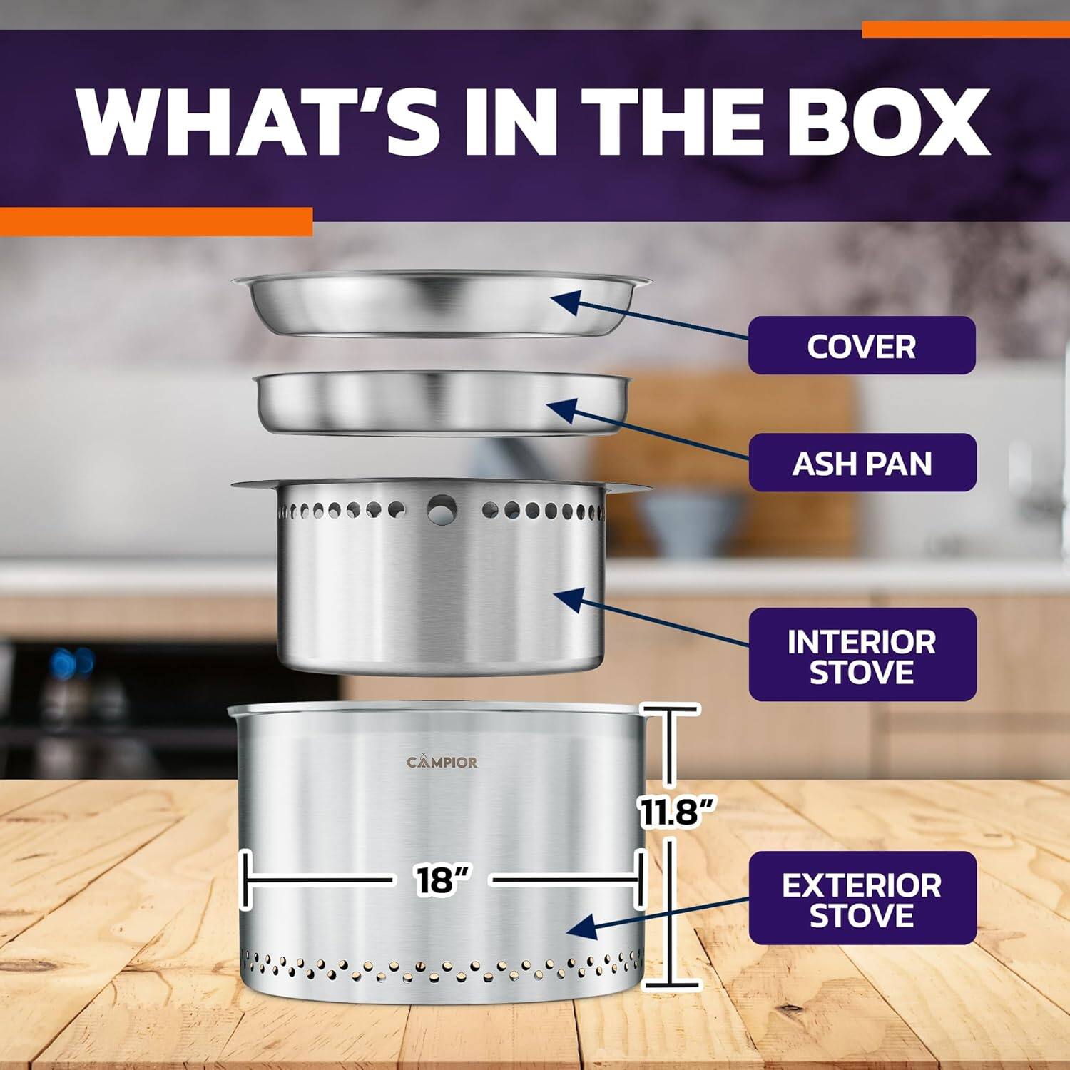 WHAT'S IN THE BOX
COVER
ASH PAN
INTERIOR STOVE
EXTERIOR STOVE
11.8"
18"