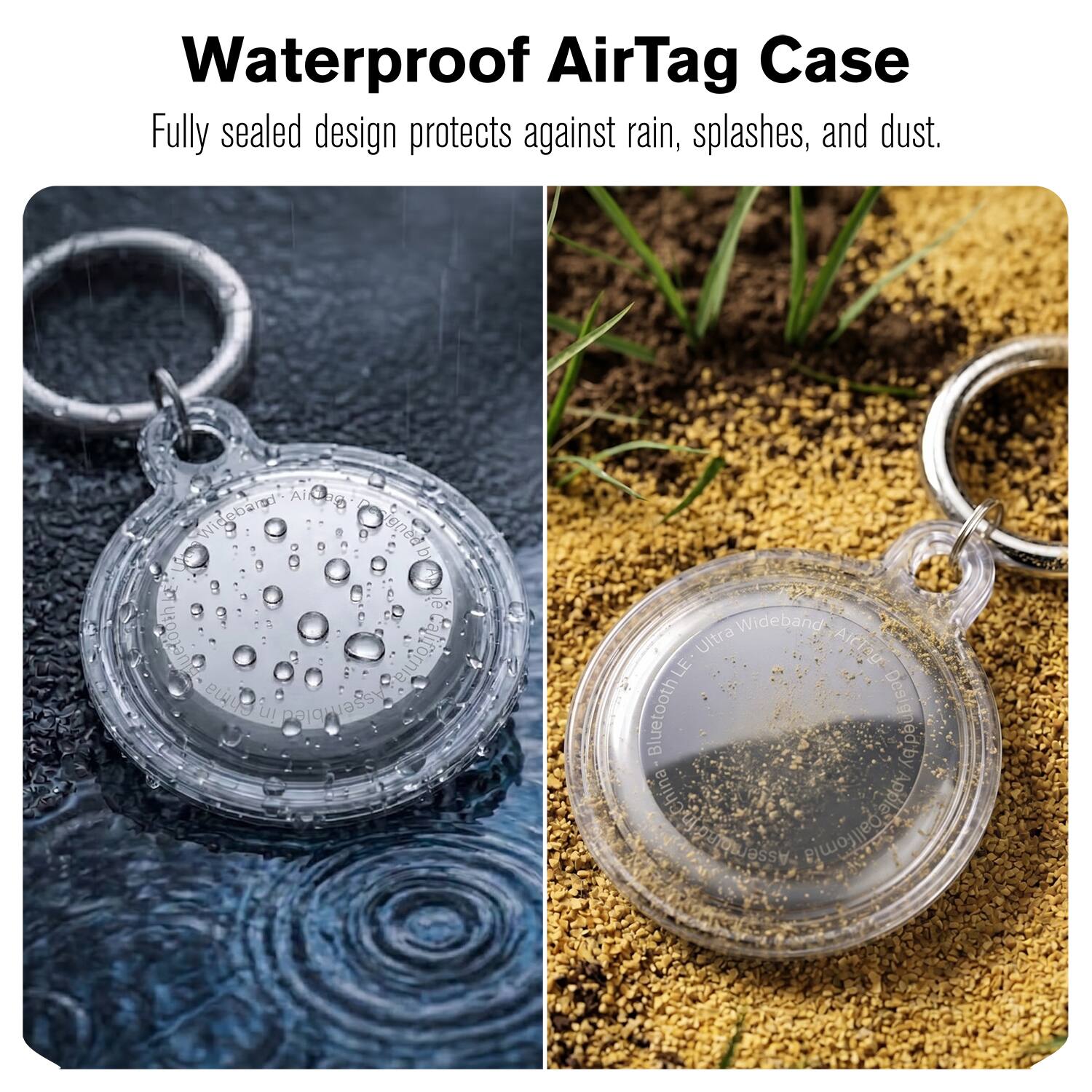Waterproof AirTag Case  
Fully sealed design protects against rain, splashes, and dust.  

Aidag Ai Wideband  
Designed by uogani  
California Ohio in assembled  
Wideband Ultra AirTag LE  
Bluetooth Aubi  
Made in China  
Apple  
California
