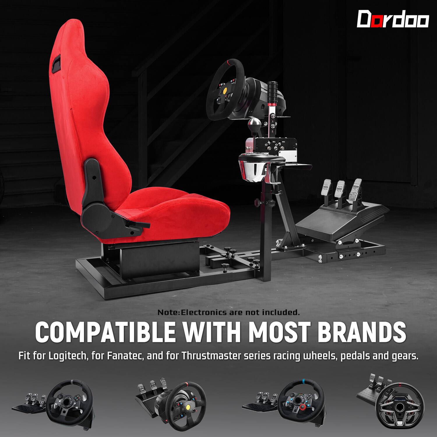 Dordoo

Note: Electronics are not included. COMPATIBLE WITH MOST BRANDS Fit for Logitech, for Fanatec, and for Thrustmaster series racing wheels, pedals and gears.