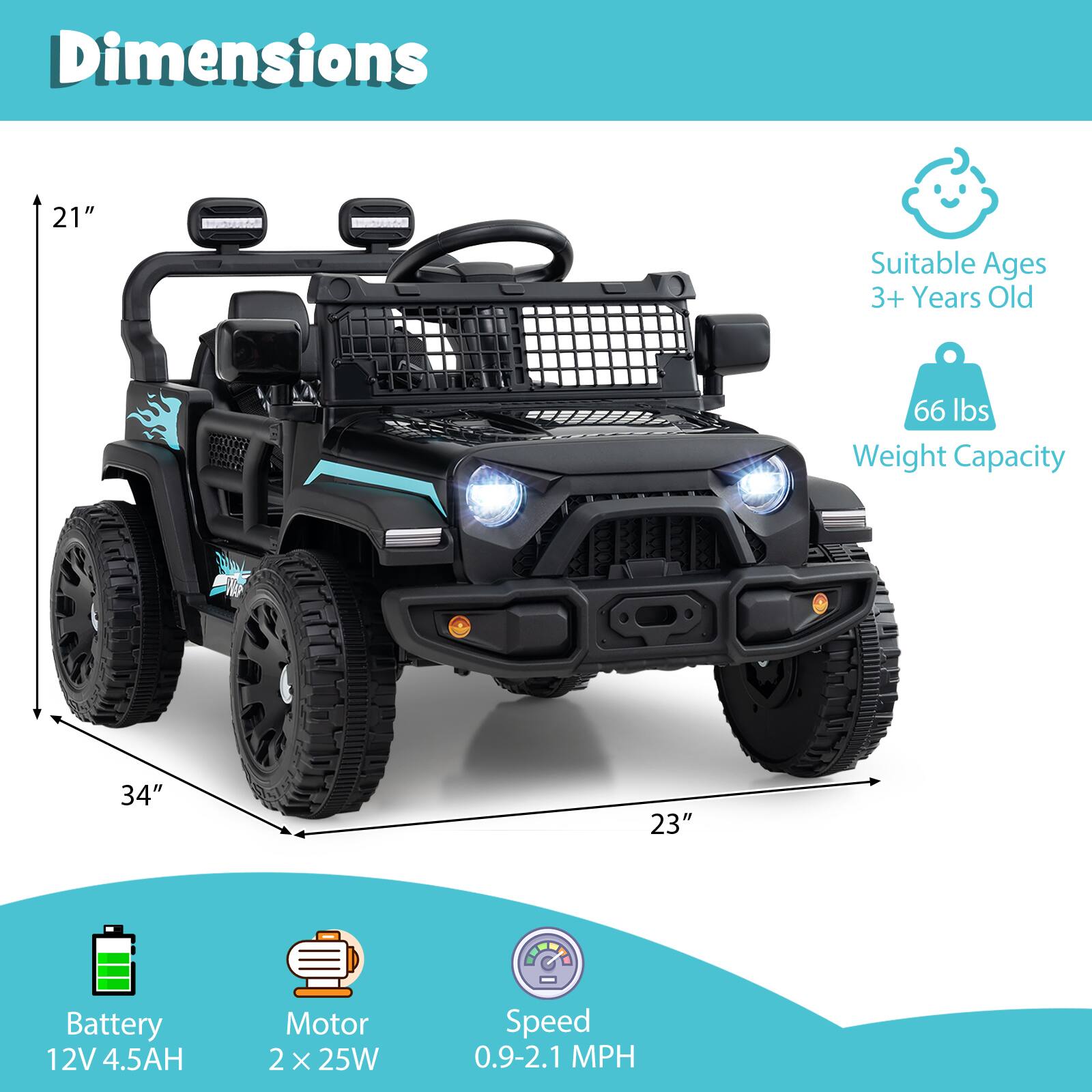 - Dimensions: 21" x 34" x 23"
- Suitable Ages: 3+ Years Old
- Weight Capacity: 66 lbs
- Battery: 12V 4.5AH
- Motor: 2 x 25W
- Speed: 0.9-2.1 MPH
