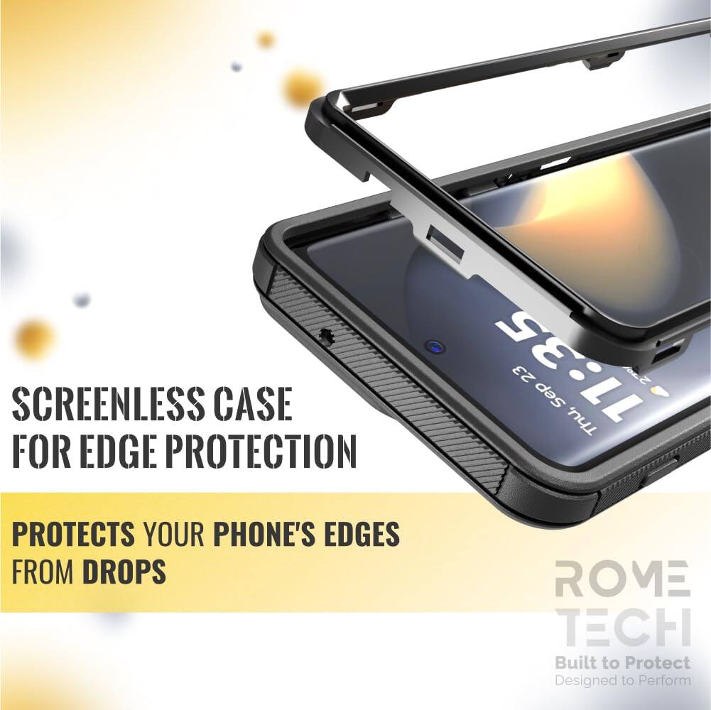 SCREENLESS CASE FOR EDGE PROTECTION

PROTECTS YOUR PHONE'S EDGES FROM DROPS

ROME TECH
Built to Protect
Designed to Perform