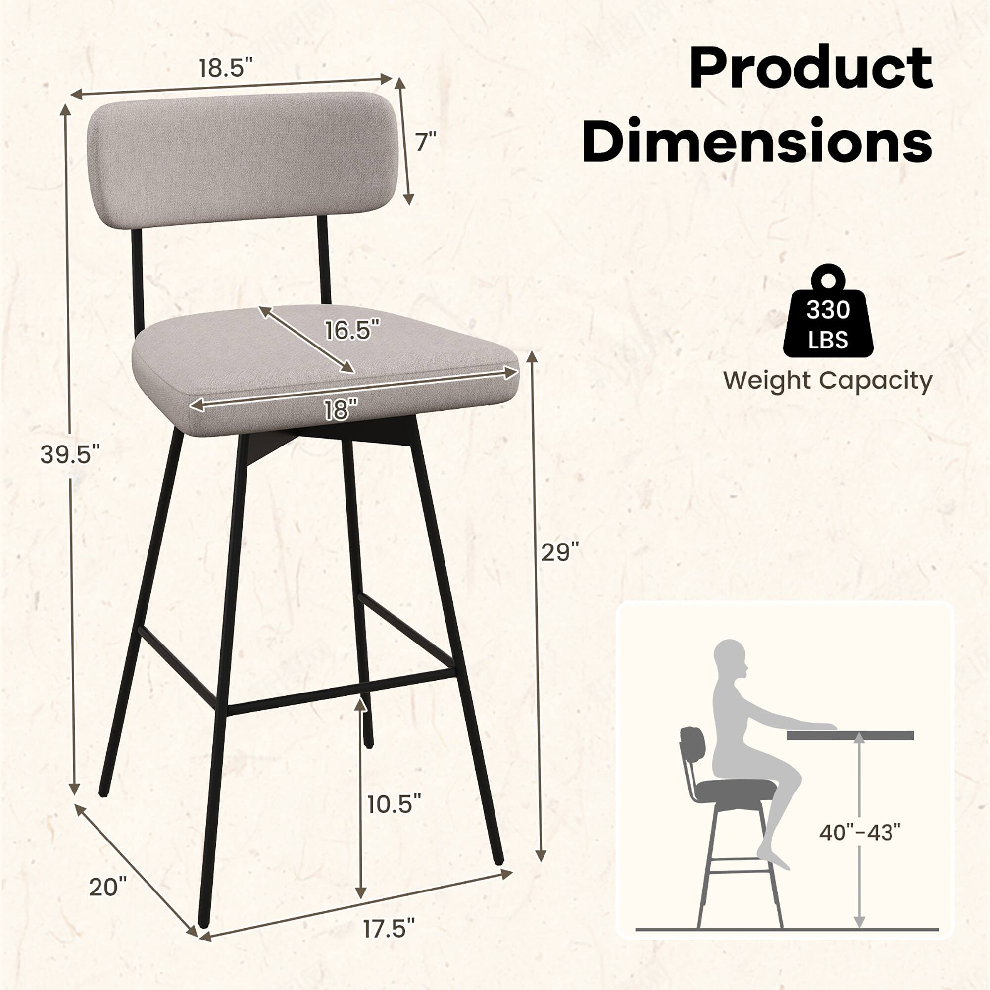 Product Dimensions: 39.5", 29", 20", 17.5", 10.5", 18.5", 16.5", 18", 7"

Weight Capacity: 330 LBS

Height: 40"-43"