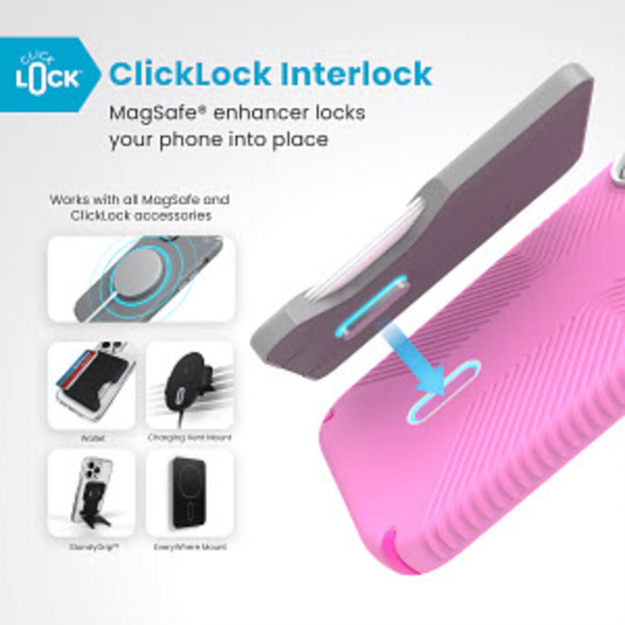 ClicLock ClickLock Interlock MagSafe enhancer locks your phone into place. It works with all MagSafe and ClickLock accessories.