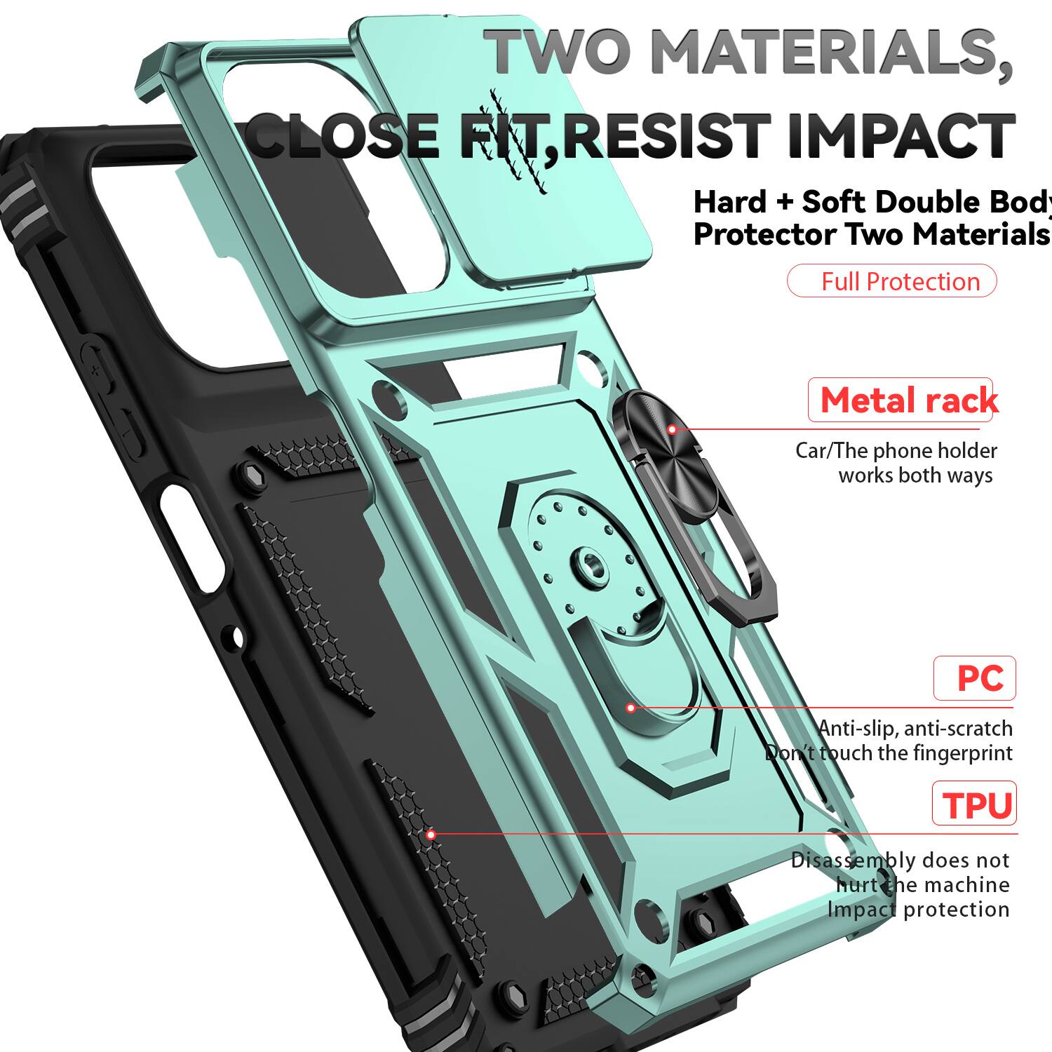 TWO MATERIALS, CLOSE FIT, RESIST IMPACT

Hard + Soft Double Body Protector Two Materials Full Protection

Metal rack
Car/The phone holder works both ways

PC
Anti-slip, anti-scratch
Don't touch the fingerprint

TPU
Disassembly does not hurt the machine
Impact protection