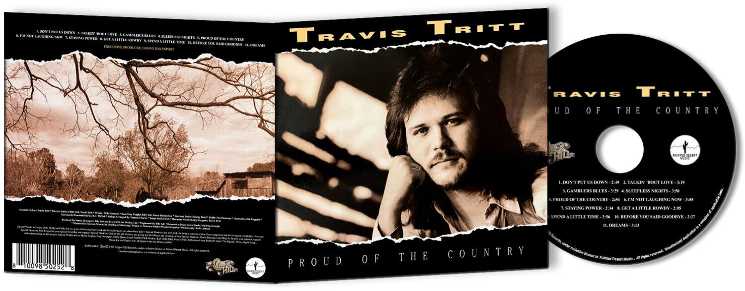 **Travis Tritt**  
**Proud of the Country**

**Tracklist:**

1. I Don't Put Us Down - 2:29  
2. Talkin' Bout Love - 3:29  
3. Gamblers Blues - 3:29  
4. Sleepless Nights - 1:40  
5. Proud of the Country - 2:50  
6. I'm Not Laughing Now - 3:55  
7. Staving Power - 2:34  
8. Get a Little Rowdy - 2:05  
9. Spend a Little Time - 3:56  
10. Before You Said Goodbye - 2:37  
11. Dreams - 3:13  

**Executive Producer: Danny Davenport**  
**Produced by: Danny Davenport**  
**Engineered by: Danny Davenport**  
**Mixed by: Danny Davenport**  
**Mastered by: Bob Ludwig**  
**Recorded at: The Sound Kitchen, Nashville, TN**  
**Mixed at: The Sound Kitchen, Nashville, TN**  
**Mastered at: Masterdisk, New York, NY**  
**All songs