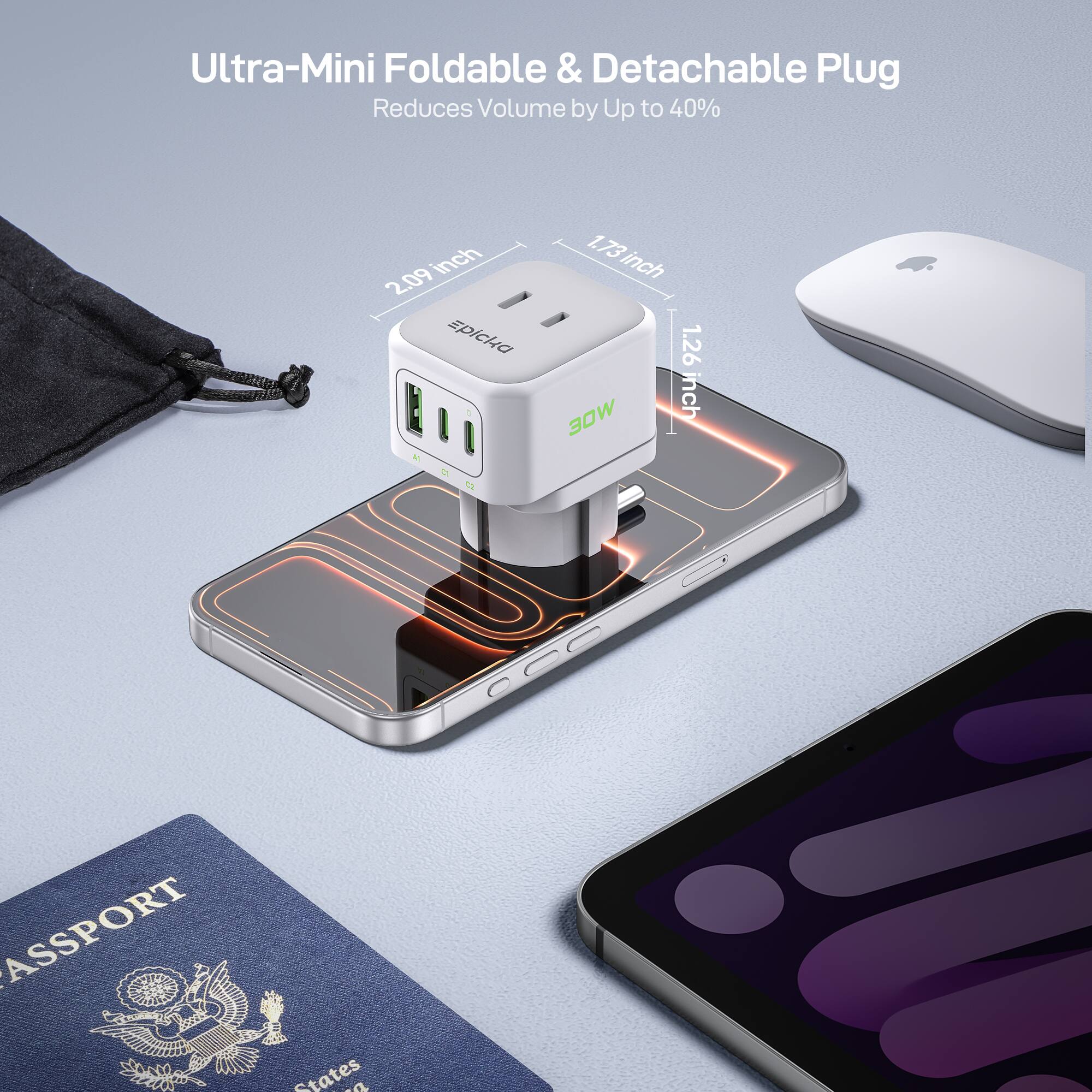 Ultra-Mini Foldable & Detachable Plug  
Reduces Volume by Up to 40%  

2.09 inch  
1.73 inch  
1.26 inch  

30W  

PASSPORT