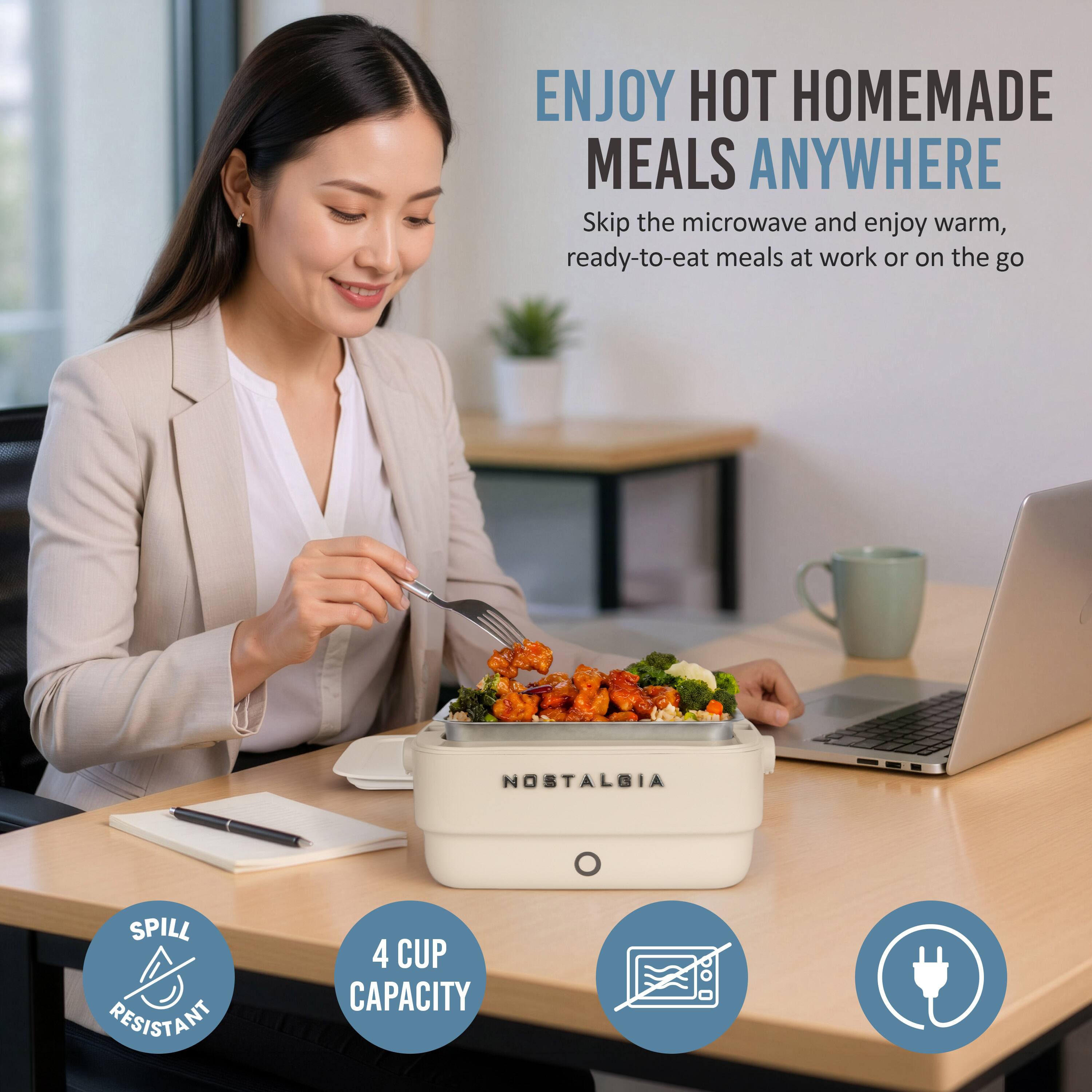 ENJOY HOT HOMEMADE MEALS ANYWHERE  
Skip the microwave and enjoy warm, ready-to-eat meals at work or on the go

NOSTALGIA

SPILL RESISTANT  
4 CUP CAPACITY