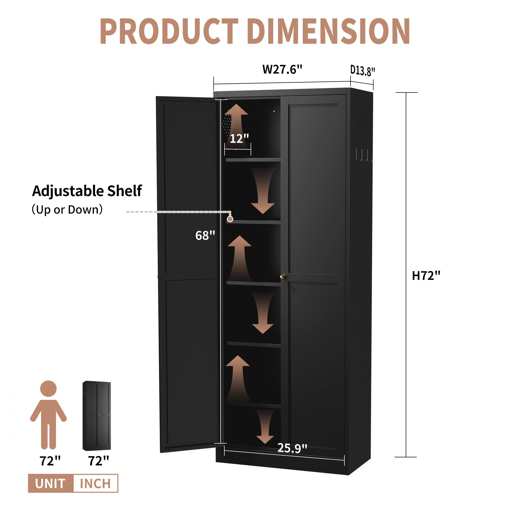 PRODUCT DIMENSION  
W27.6" D13.8" H72"  
Adjustable Shelf (Up or Down) 68"  
12"  
25.9"  
UNIT INCH