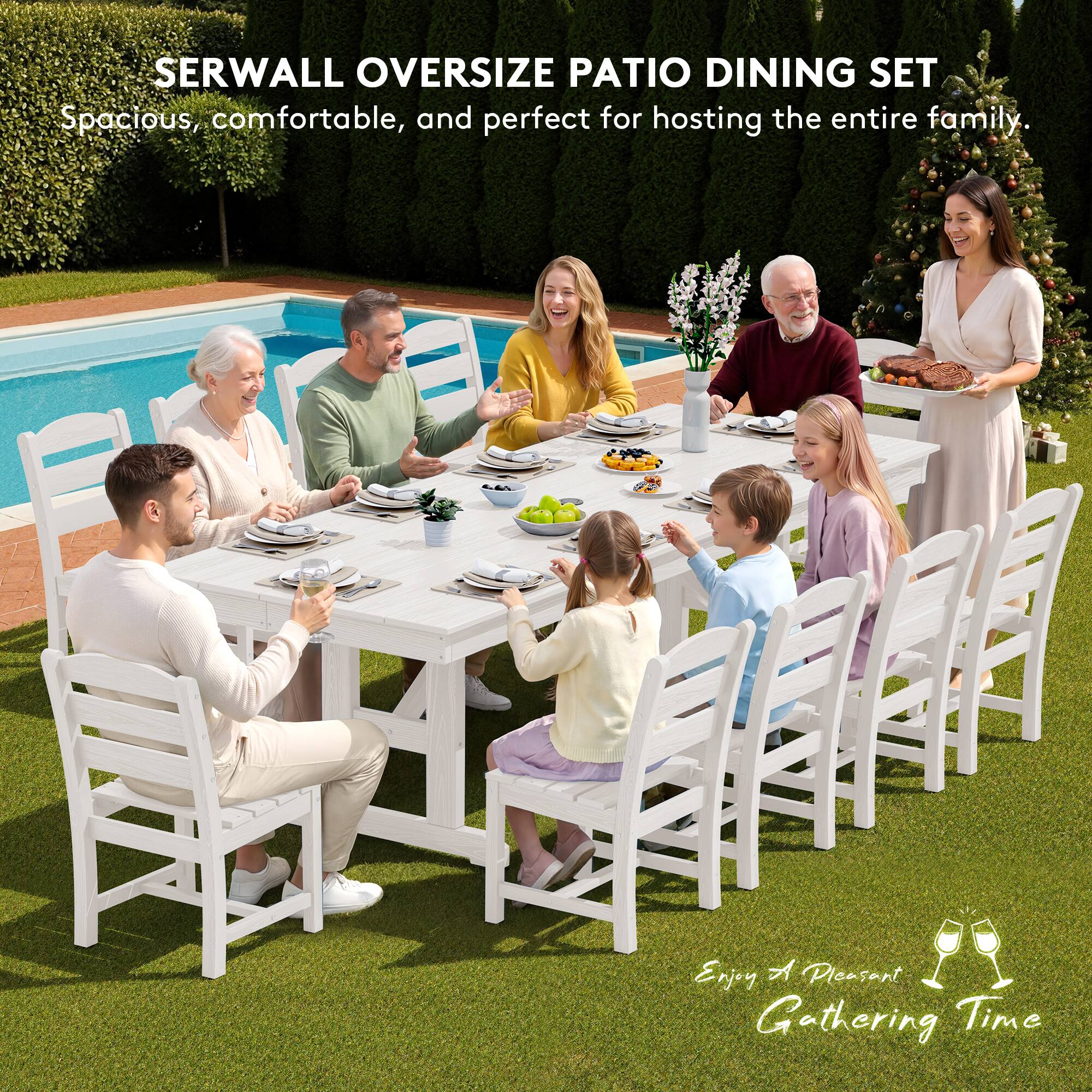 SERWALL OVERSIZE PATIO DINING SET  
Spacious, comfortable, and perfect for hosting the entire family.  
Enjoy A Pleasant Gathering Time