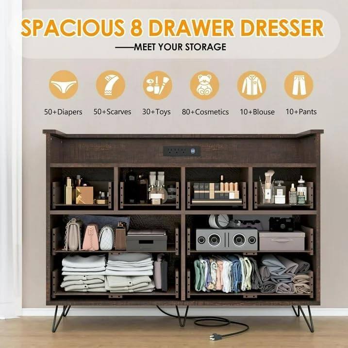 SPACIOUS 8 DRAWER DRESSER  
MEET YOUR STORAGE  

50+ Diapers  
50+ Scarves  
30+ Toys  
80+ Cosmetics  
10+ Blouse  
10+ Pants