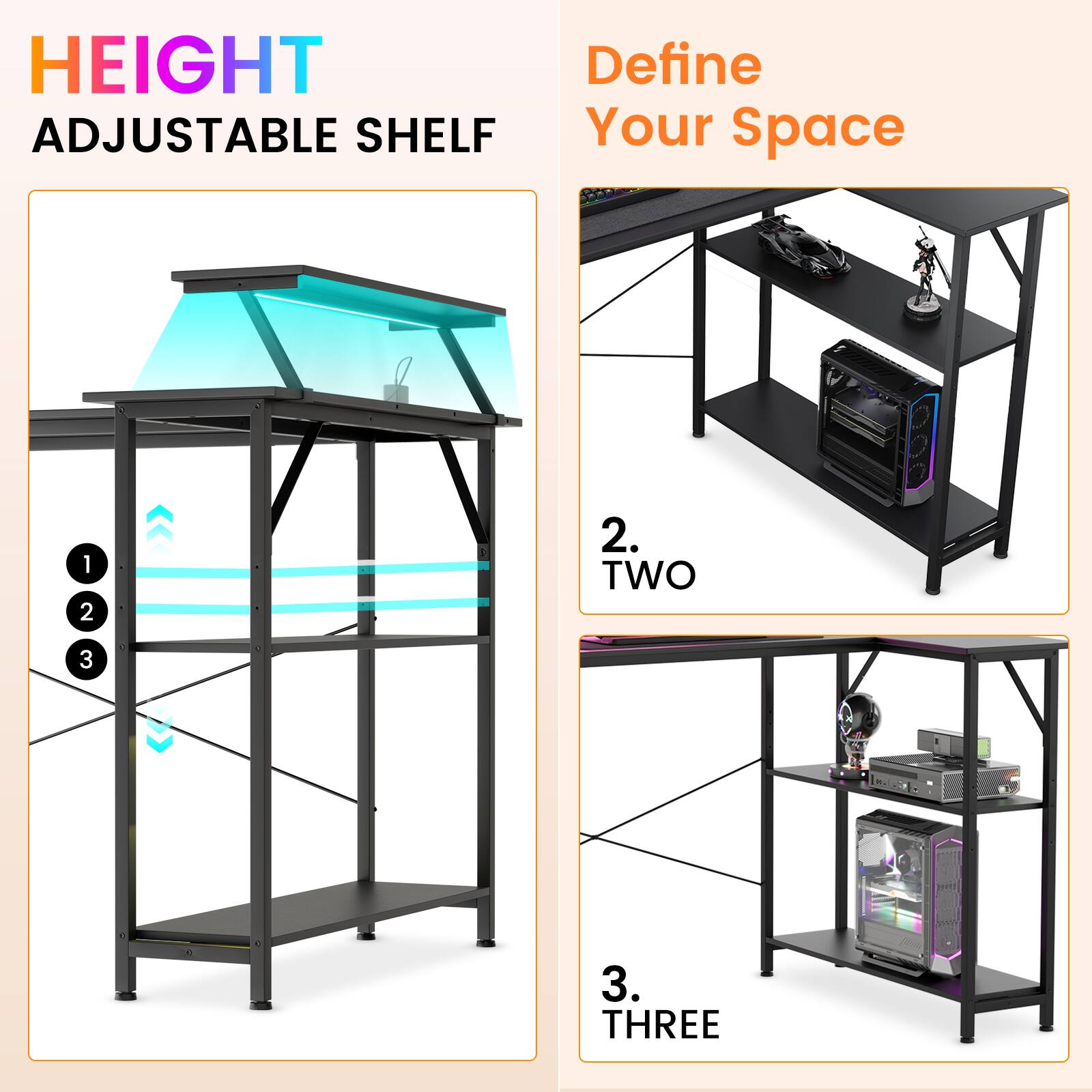 HEIGHT ADJUSTABLE SHELF  
Define Your Space  
1.  
2. TWO  
3. THREE