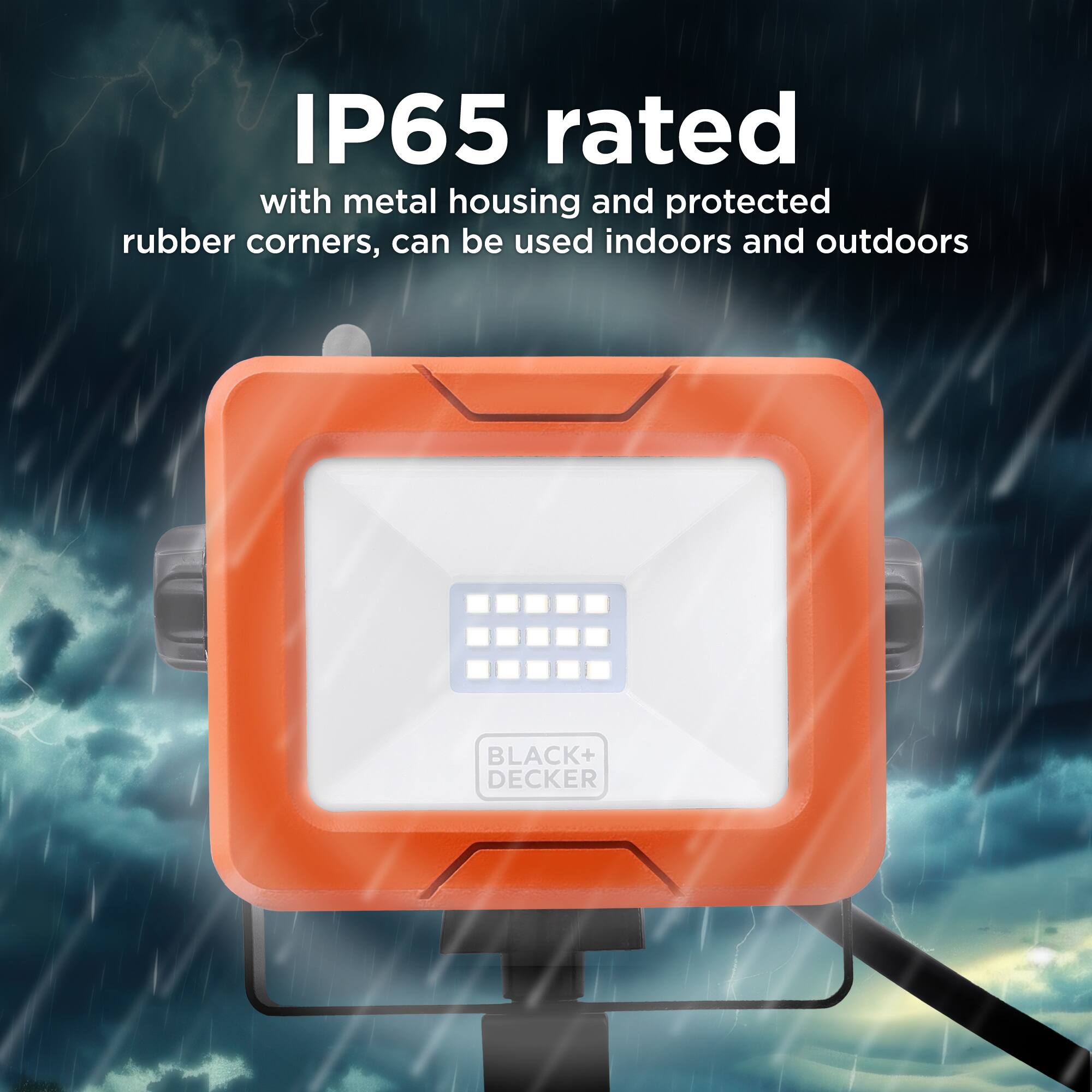 IP65 rated with metal housing and protected rubber corners, can be used indoors and outdoors

BLACK+ DECKER