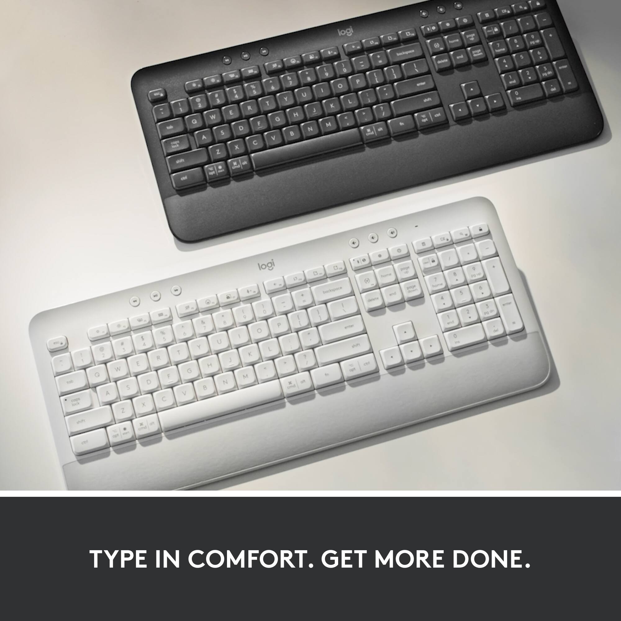 TYPE IN COMFORT. GET MORE DONE.