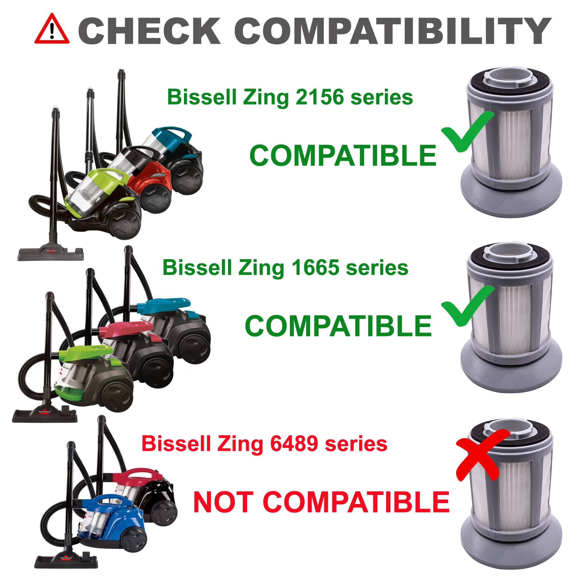 CHECK COMPATIBILITY

Bissell Zing 2156 series  
COMPATIBLE

Bissell Zing 1665 series  
COMPATIBLE

Bissell Zing 6489 series  
NOT COMPATIBLE