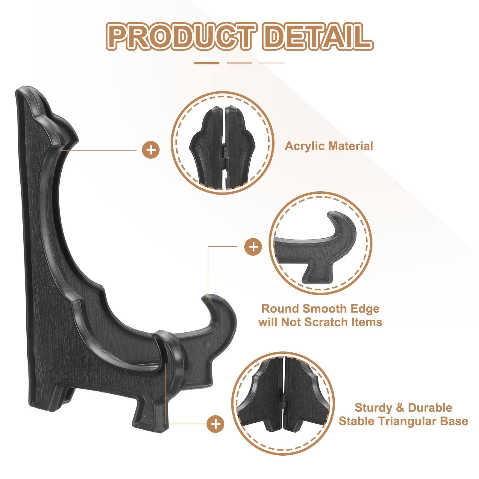 PRODUCT DETAIL  
- Acrylic Material  
- Round Smooth Edge will Not Scratch Items  
- Sturdy & Durable Stable Triangular Base