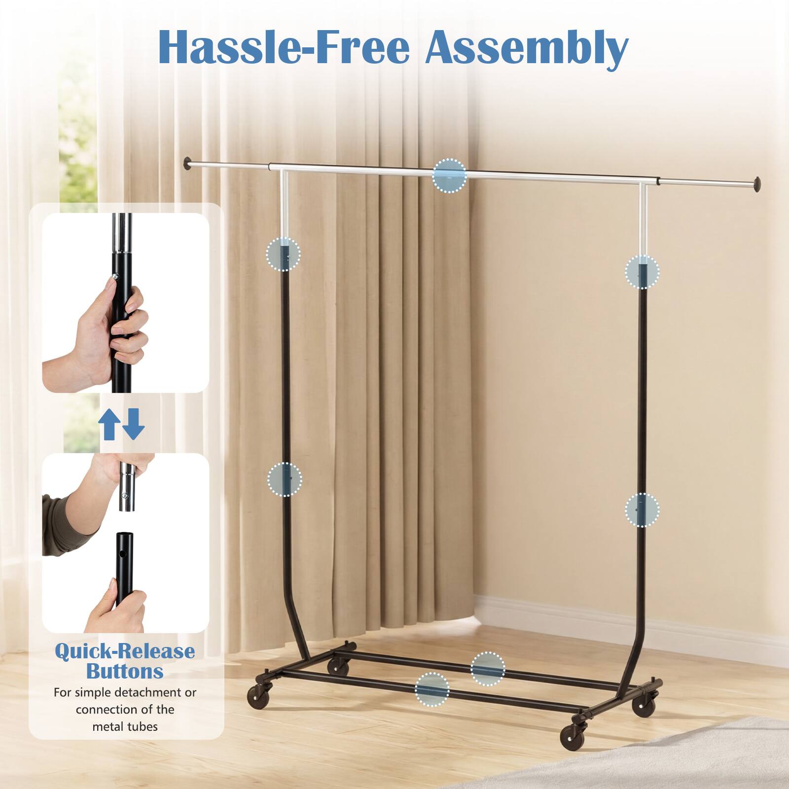Hassle-Free Assembly

Quick-Release Buttons  
For simple detachment or connection of the metal tubes
