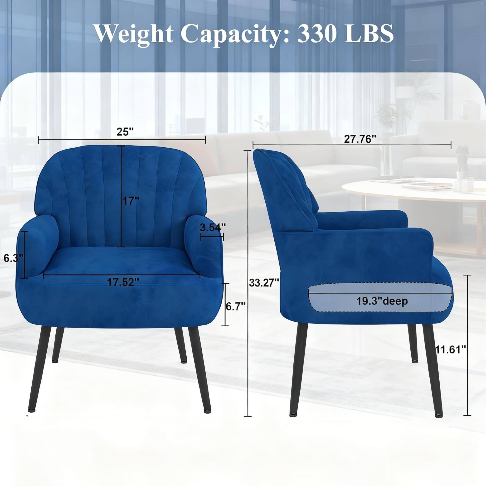 Weight Capacity: 330 LBS  
25"  
27.76"  
17"  
3.54"  
6.3"  
17.52"  
33.27"  
6.7"  
19.3" deep  
11.61"