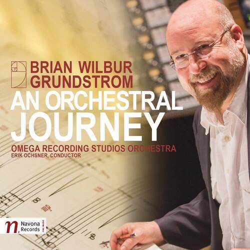 BRIAN WILBUR GRUNDSTROM  
AN ORCHESTRAL JOURNEY  

OMEGA RECORDING STUDIOS ORCHESTRA  
ERIK OCHSNER, CONDUCTOR  

Navona Records
