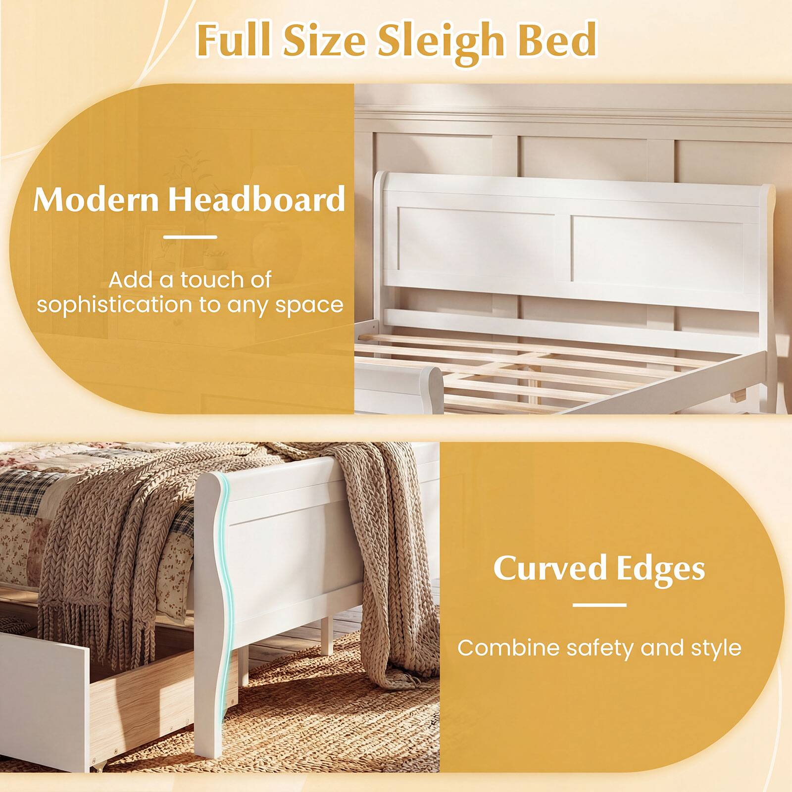 Full Size Sleigh Bed

Modern Headboard  
Add a touch of sophistication to any space

Curved Edges  
Combine safety and style