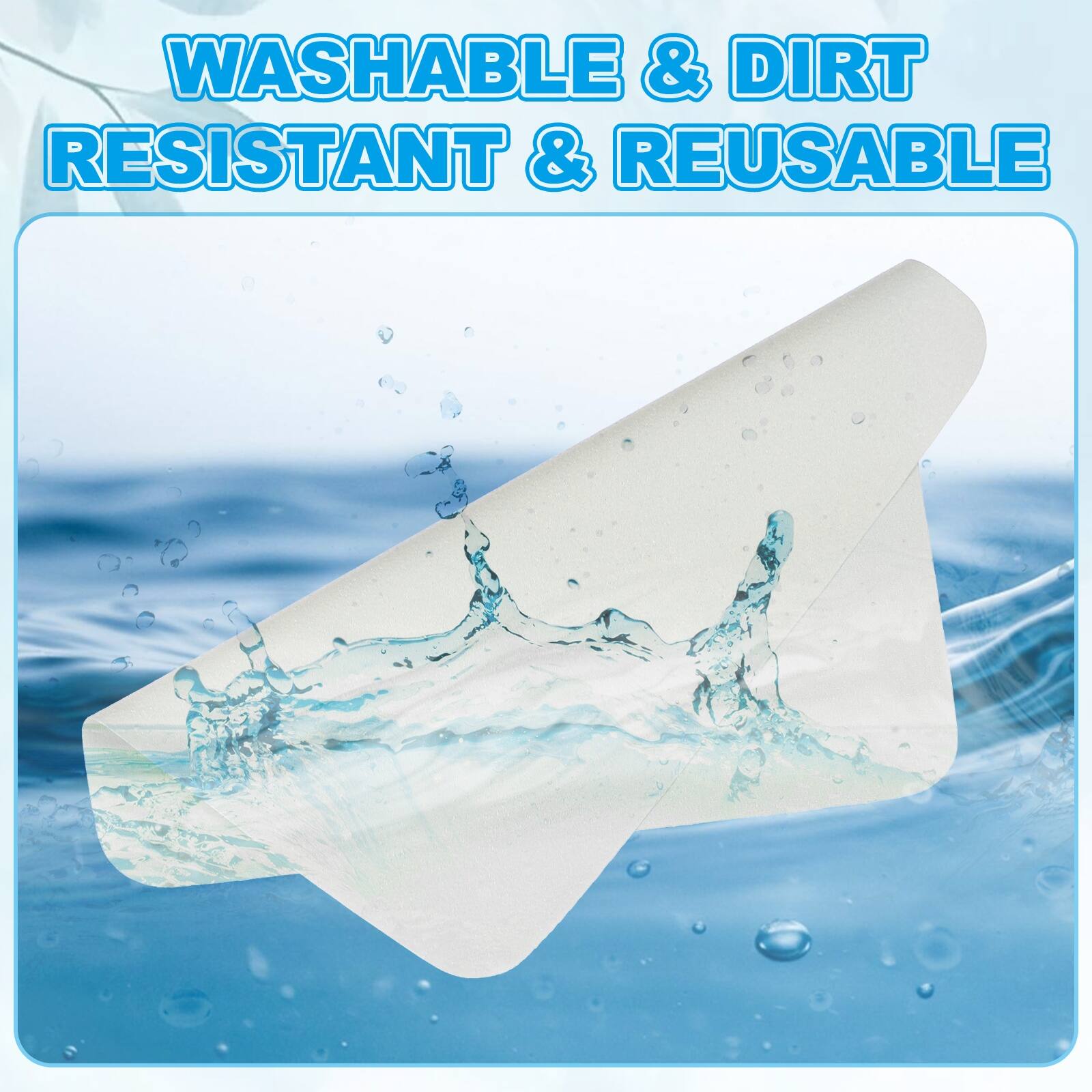 WASHABLE & DIRT RESISTANT & REUSABLE
