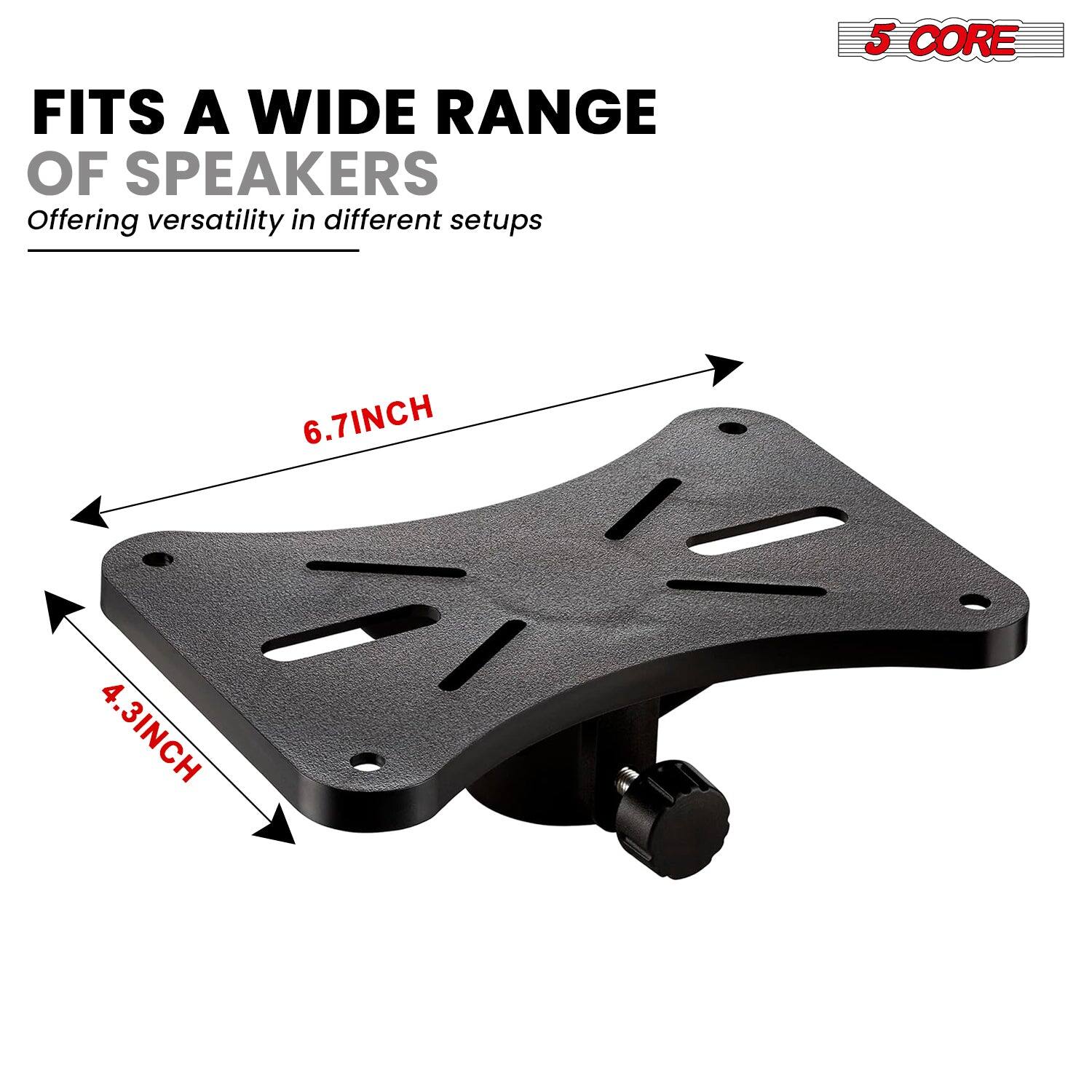FITS A WIDE RANGE OF SPEAKERS  
Offering versatility in different setups  

5 CORE  

6.7INCH  
4.3INCH