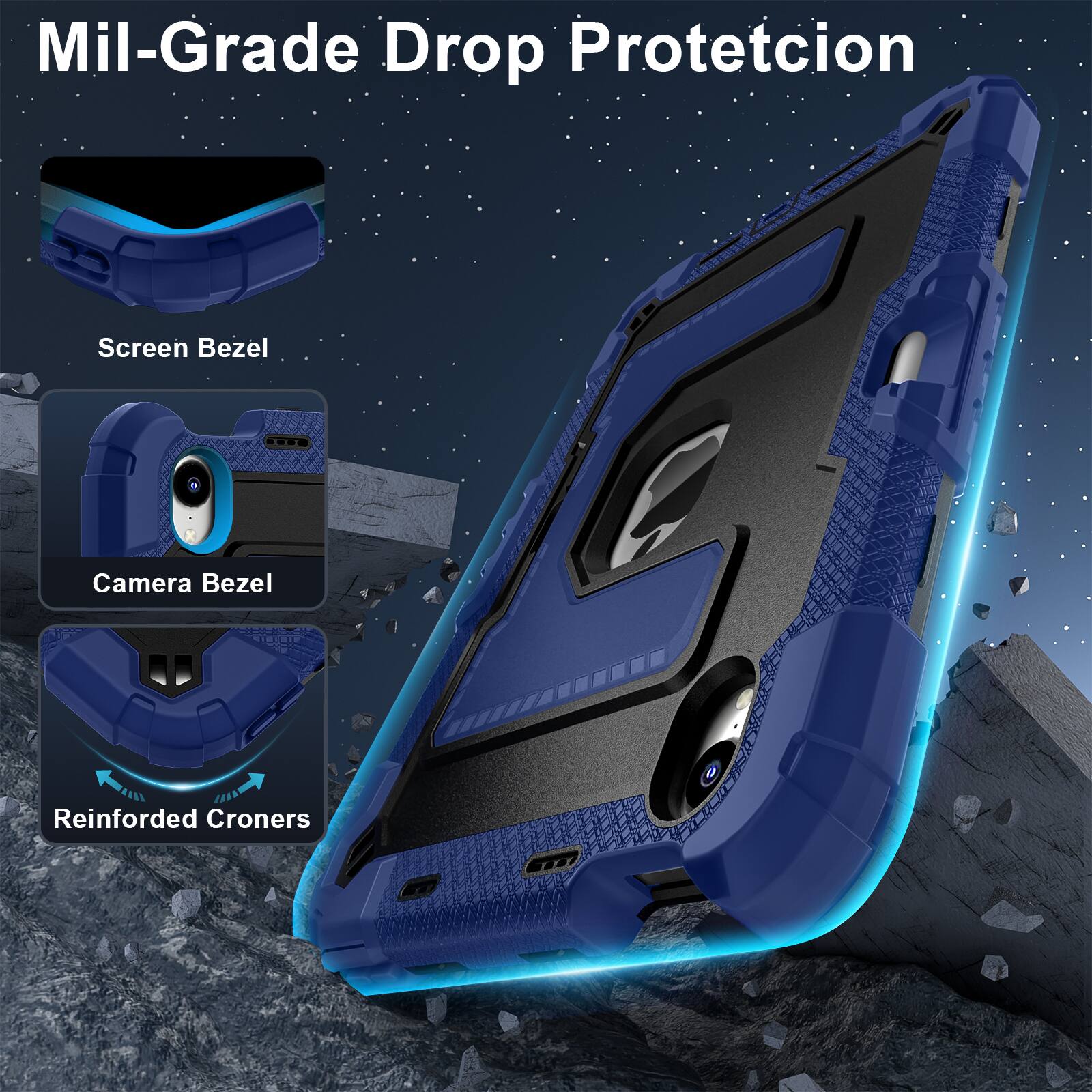 Mil-Grade Drop Protection

Screen Bezel

Camera Bezel

Reinforced Corners