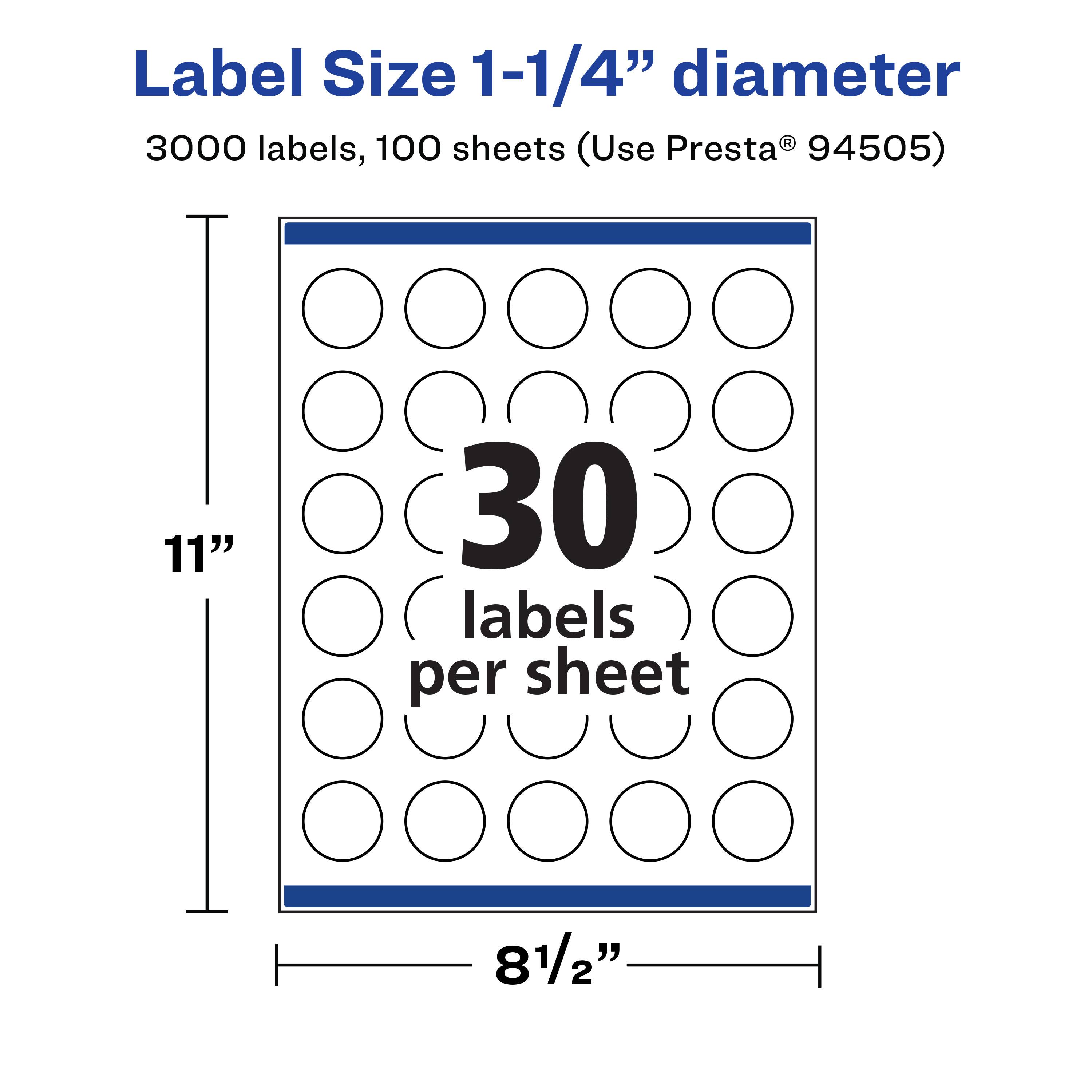 Label Size 1-1/4" diameter  
3000 labels, 100 sheets (Use Presta® 94505)  
11"  
30 labels per sheet  
8 1/2"