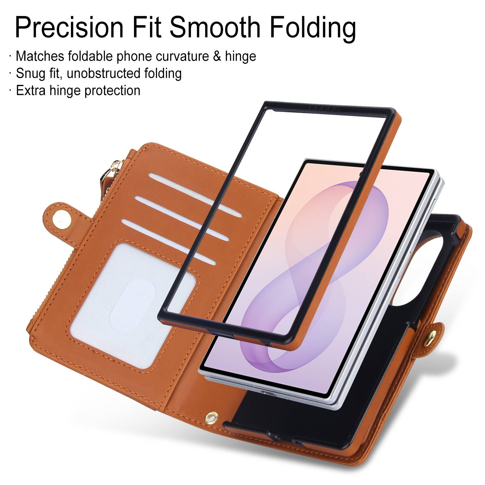 Precision Fit Smooth Folding  
- Matches foldable phone curvature & hinge  
- Snug fit, unobstructed folding  
- Extra hinge protection