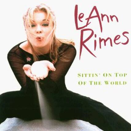 LeAnn Rimes
Sittin' on Top of the World