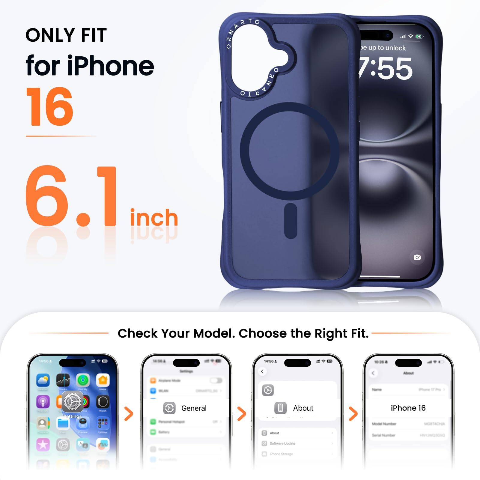 ONLY FIT for iPhone 16 6.1 inch  
ORNARIO OS4Y510  
Check Your Model. Choose the Right Fit.  
18:562 1 - 14:58  
Pure testing  
General About iPhone 16  
Mu d Software Uestate - amon Siorigs