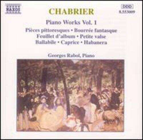 NAXOS  
CHABRIER  
Piano Works Vol. I  
Pièces pittoresques • Bourrée fantasque • Feuillet d'album • Petite valse • Ballabile • Caprice • Habanera  
Georges Rabol, Piano  
1.853009